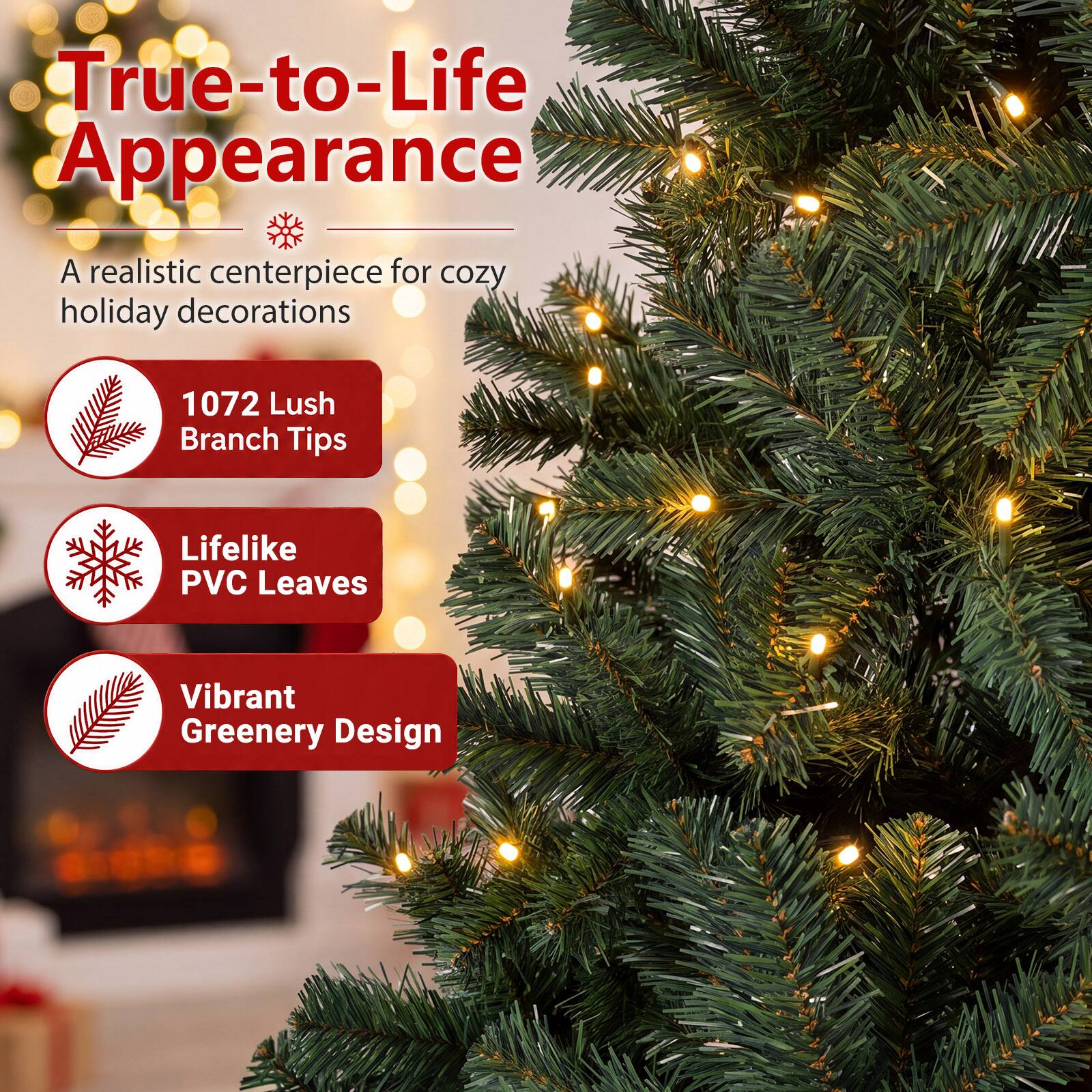 True-to-Life Appearance  
A realistic centerpiece for cozy holiday decorations  
1072 Lush Branch Tips  
Lifelike PVC Leaves  
Vibrant Greenery Design