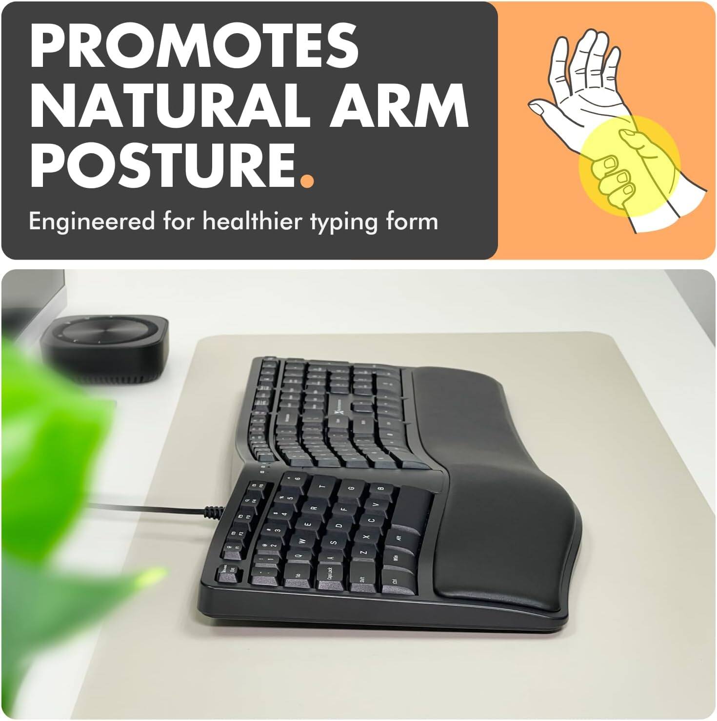 PROMOTES NATURAL ARM POSTURE. Engineered for healthier typing form.