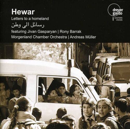 Hewar  
Letters to a homeland  
حوار إلى وطن  
featuring Jivan Gasparyan | Rony Barrak  
Morgenland Chamber Orchestra | Andreas Müller  

dreyer gaido  
EASTERN VOICES