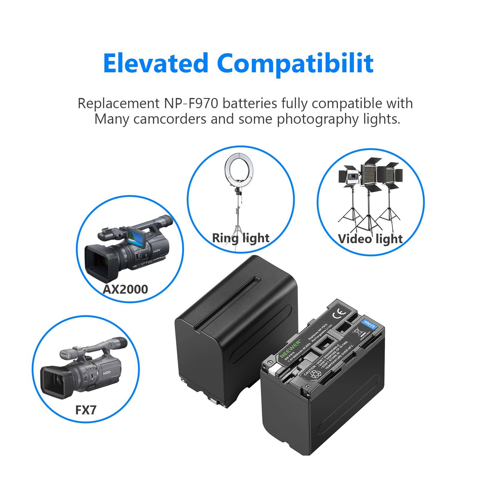 Elevated Compatibility

Replacement NP-F970 batteries fully compatible with many camcorders and some photography lights.

- Ring light
- Video light
- AX2000
- FX7