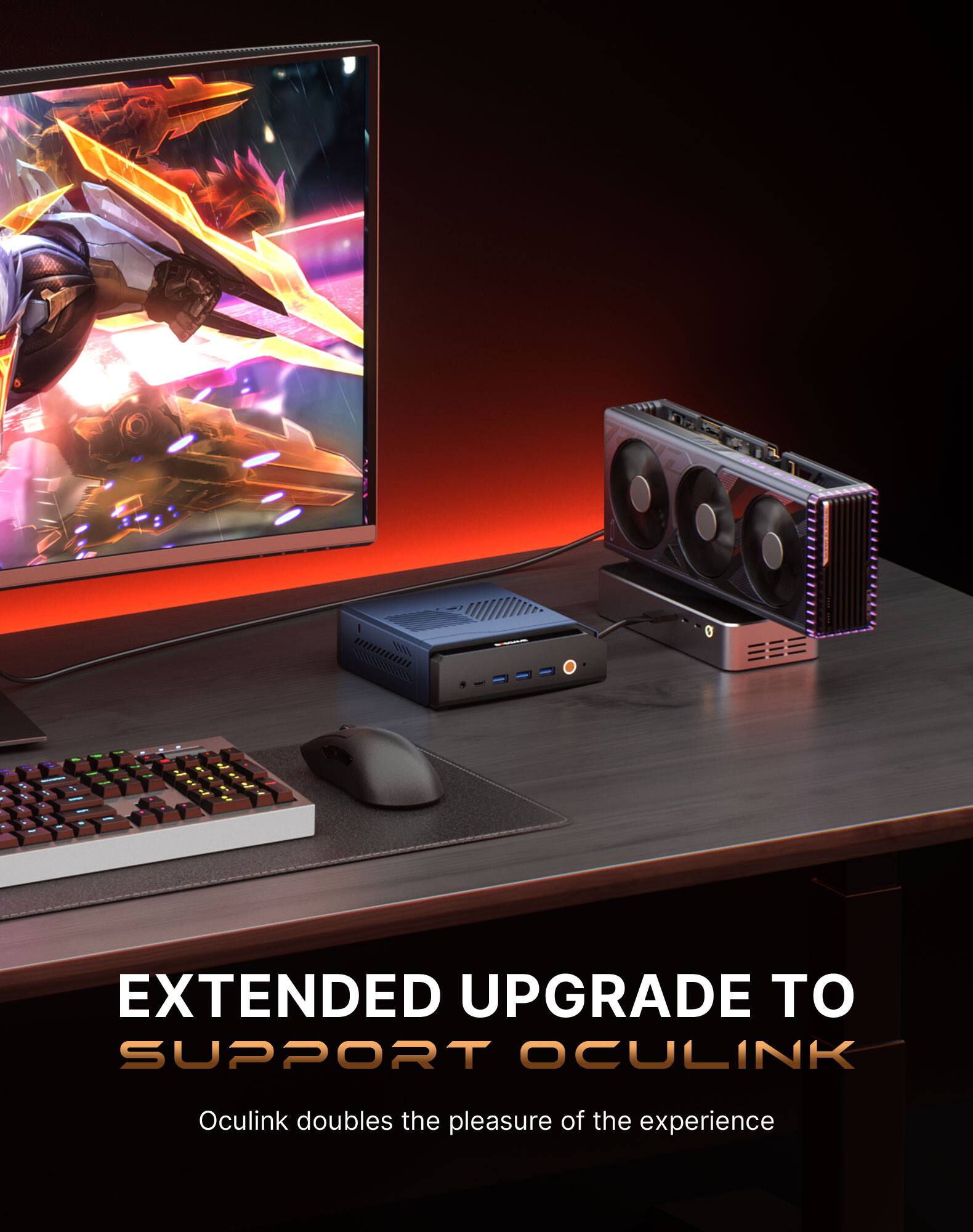 EXTENDED UPGRADE TO SUPPORT OCULINK  
Oculink doubles the pleasure of the experience