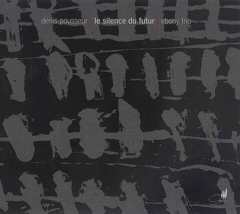 denis poussieur
le silence du futur
ebony trio
