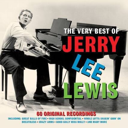 THE VERY BEST OF
JERRY LEE LEWIS
60 ORIGINAL RECORDINGS
INCLUDING: GREAT BALLS OF FIRE - HIGH SCHOOL CONFIDENTIAL - WHOLE LOTA SHAKIN' GOIN' ON - BREATHLESS - CRAZY ARMS - GOOD GOLLY MISS MOLLY - AND MANY MORE