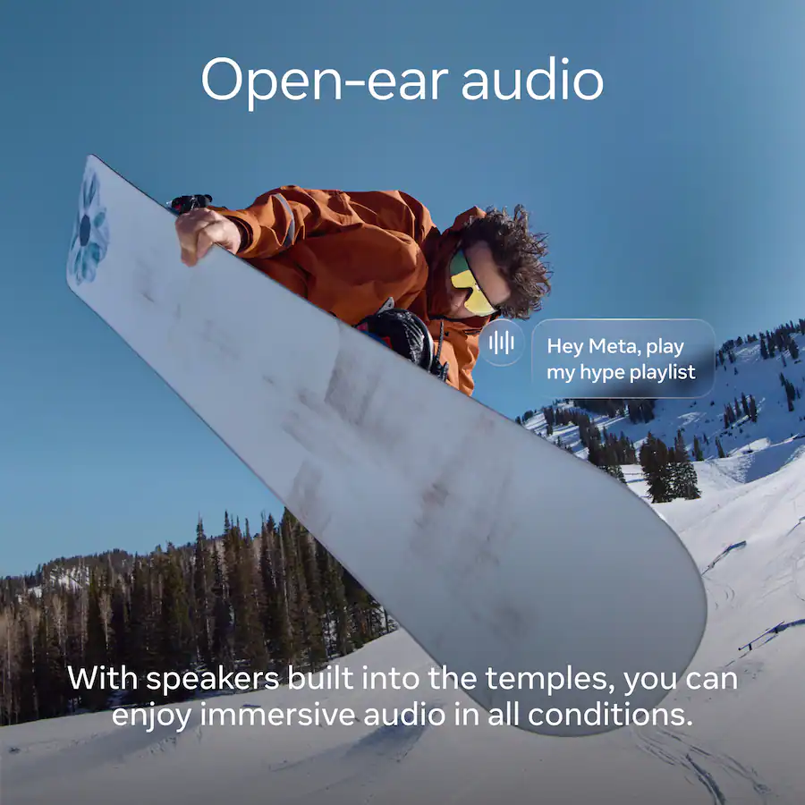 Open-ear audio Hey Meta, play my hype playlist With speakers built into the temples, you can enjoy immersive audio in all conditions.