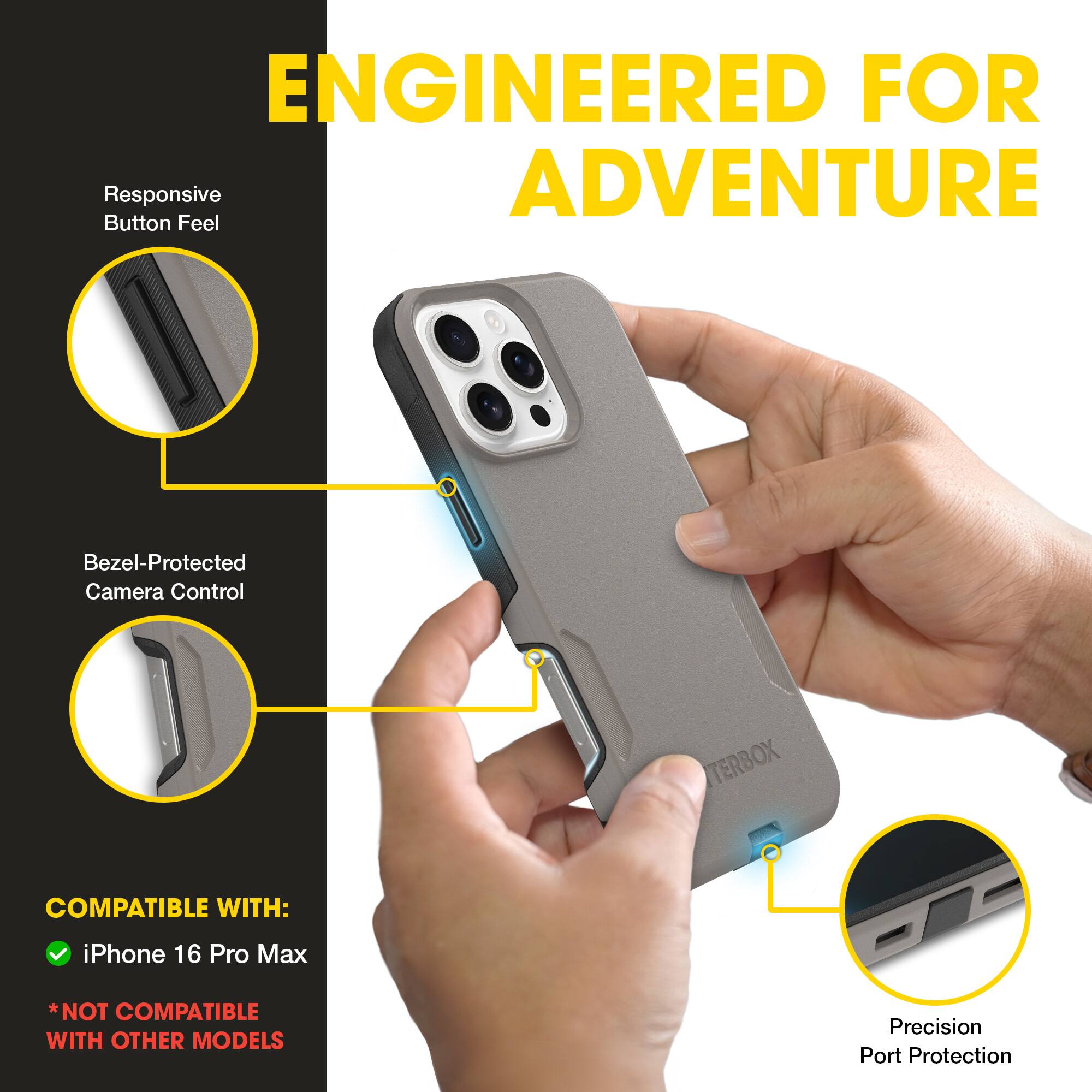 ENGINEERED FOR ADVENTURE

Responsive Button Feel

Bezel-Protected Camera Control

TERBOX COMPATIBLE WITH: iPhone 16 Pro Max *NOT COMPATIBLE WITH OTHER MODELS Precision Port Protection