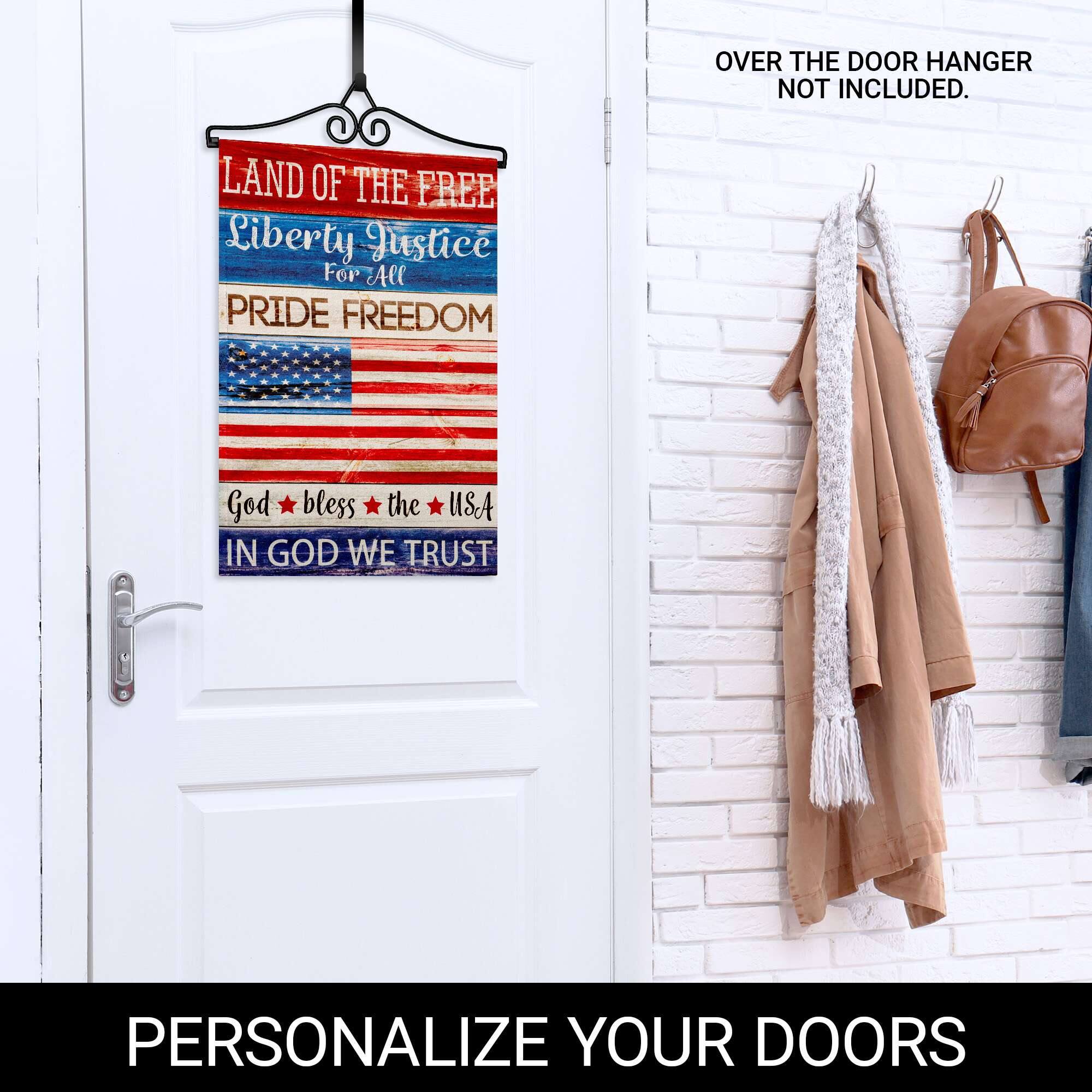 OVER THE DOOR HANGER NOT INCLUDED.

LAND OF THE FREE  
Liberty Justice For All  
PRIDE FREEDOM  
God bless the USA  
IN GOD WE TRUST  

PERSONALIZE YOUR DOORS