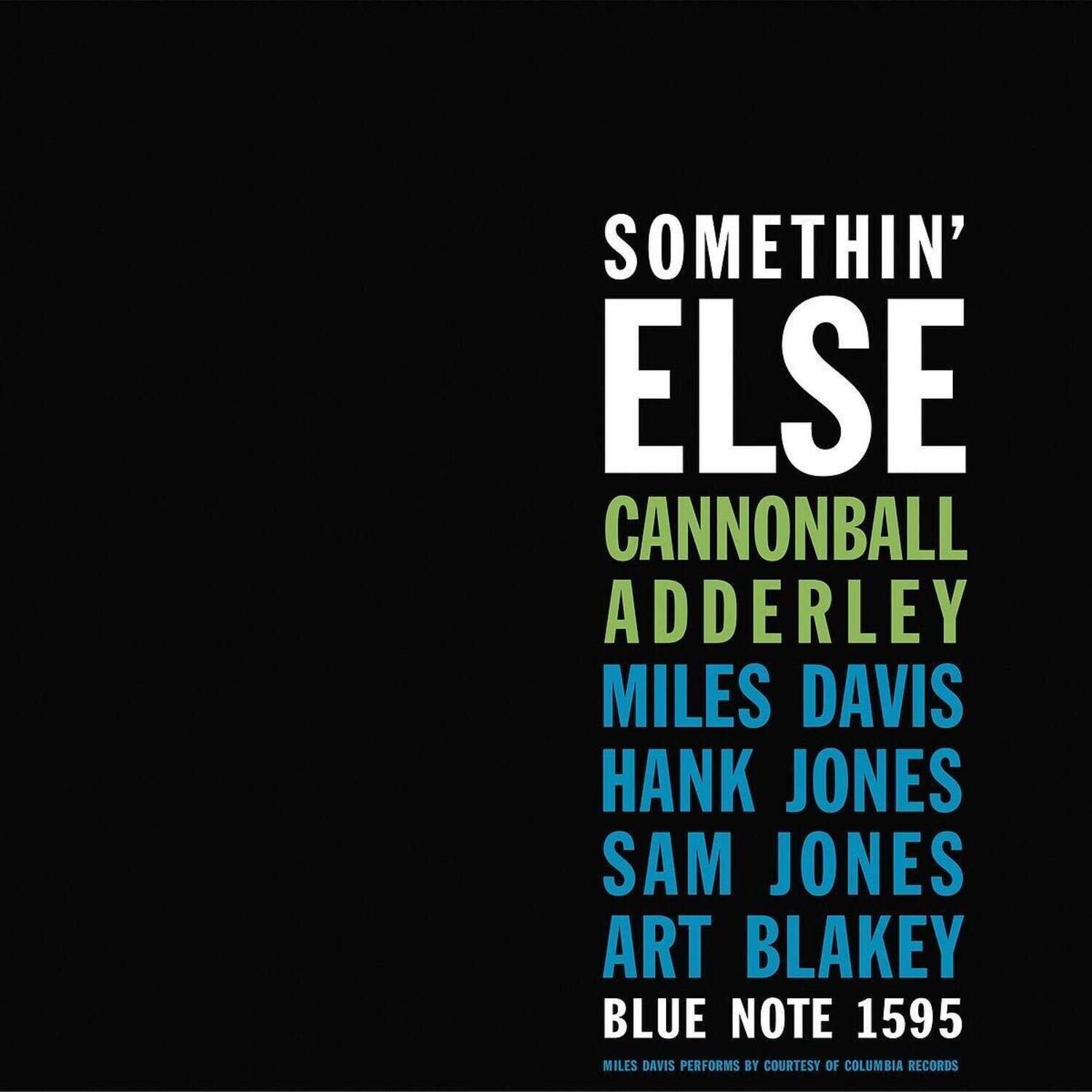 SOMETHIN' ELSE  
CANNONBALL ADDERLEY  
MILES DAVIS  
HANK JONES  
SAM JONES  
ART BLAKEY  
BLUE NOTE 1595  
MILES DAVIS PERFORMS BY COURTESY OF COLUMBIA RECORDS