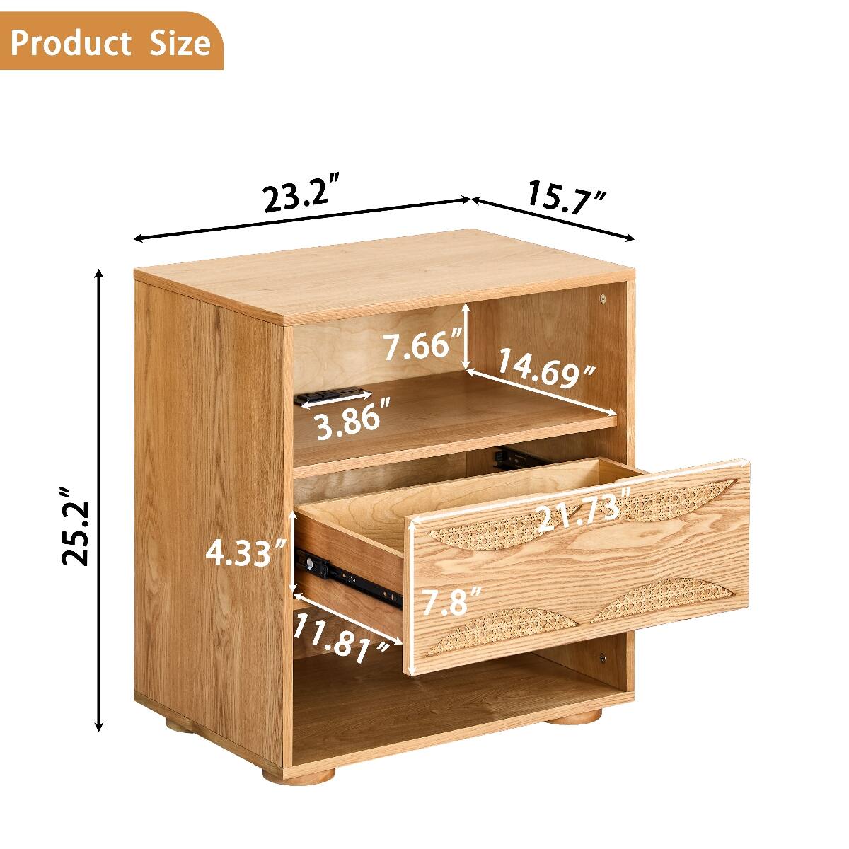 Product Size
23.2"
15.7"
25.2"
7.66" 14.69" 3.86" 21.73" 4.33" 7.8" 11.81"