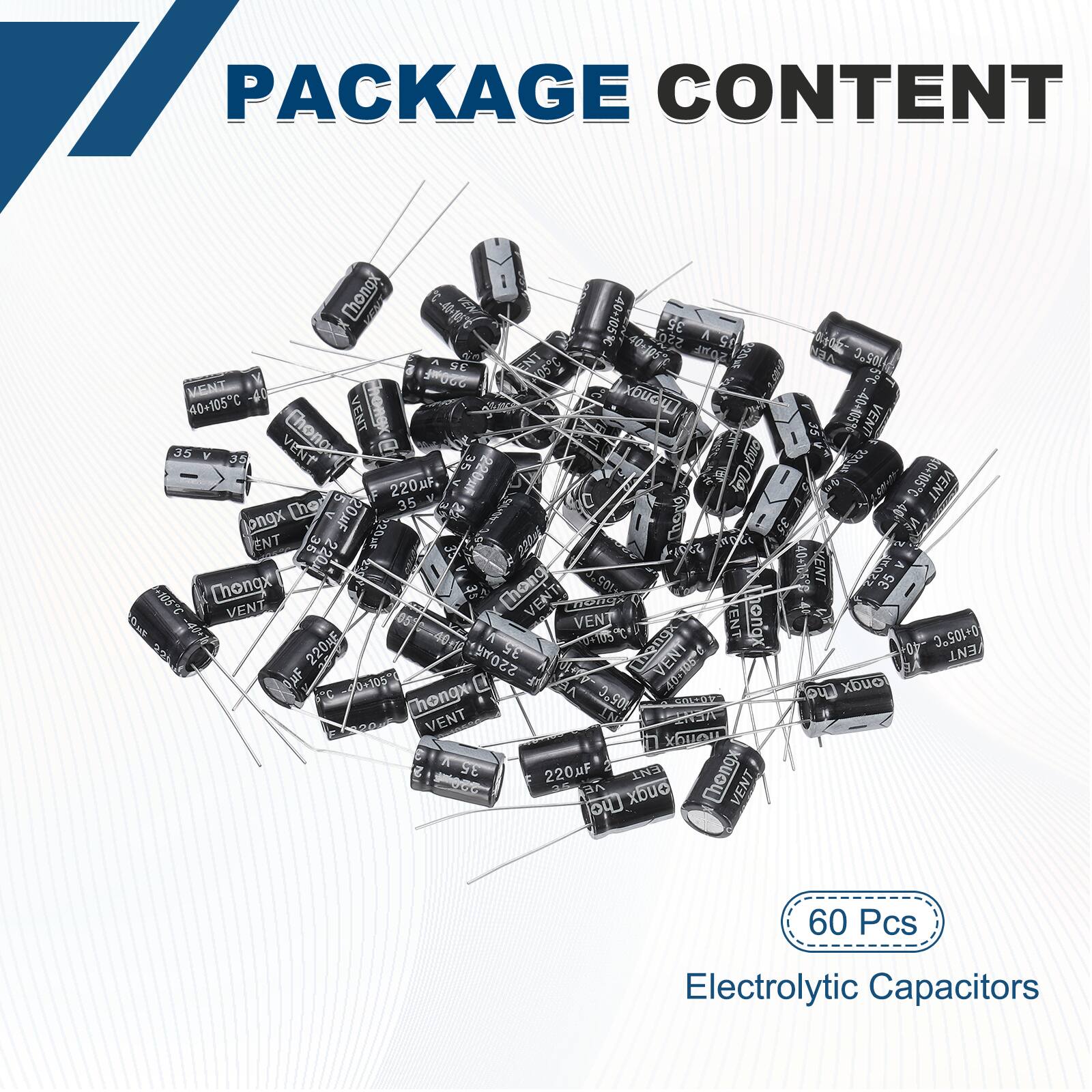 PACKAGE CONTENT

- 60 Pcs Electrolytic Capacitors

- 220µF 35V 40+105°C

- 20µF 35V 40+105°C

- 220µF 35V 40+105°C

- 20µF 35V 40+105°C

- 220µF 35V 40+105°C

- 20µF 35V 40+105°C

- 220µF 35V 40+105°C

- 20µF 35V 40+105°C

- 220µF 35V 40+105°C

- 20µF 35V 40+105°C

- 220µF 35V 40+105°C

- 20µF 35V 40+105°C

- 220µF