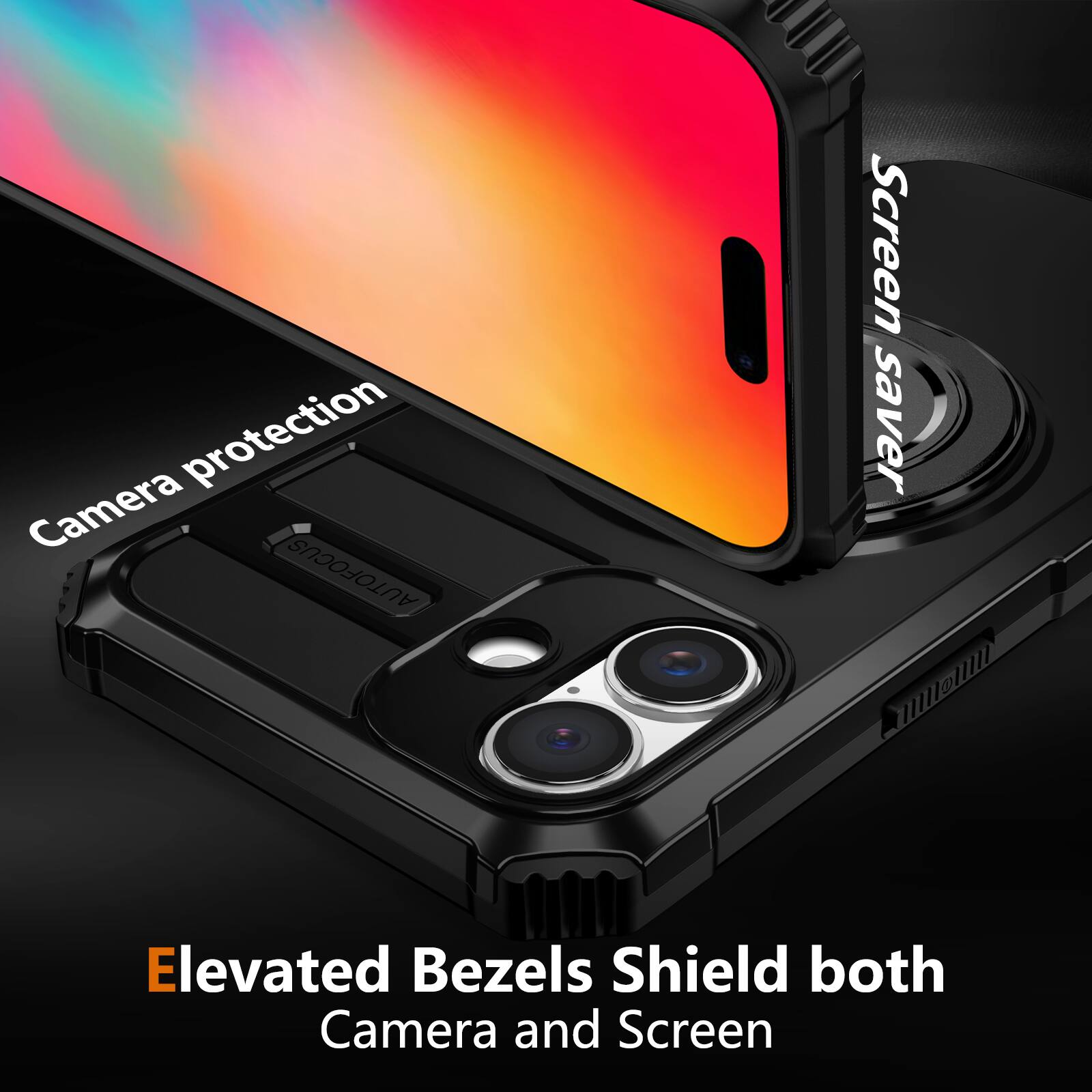 Elevated Bezels Shield both Camera and Screen  
Camera protection  
Screen saver  
AUTOFOCUS