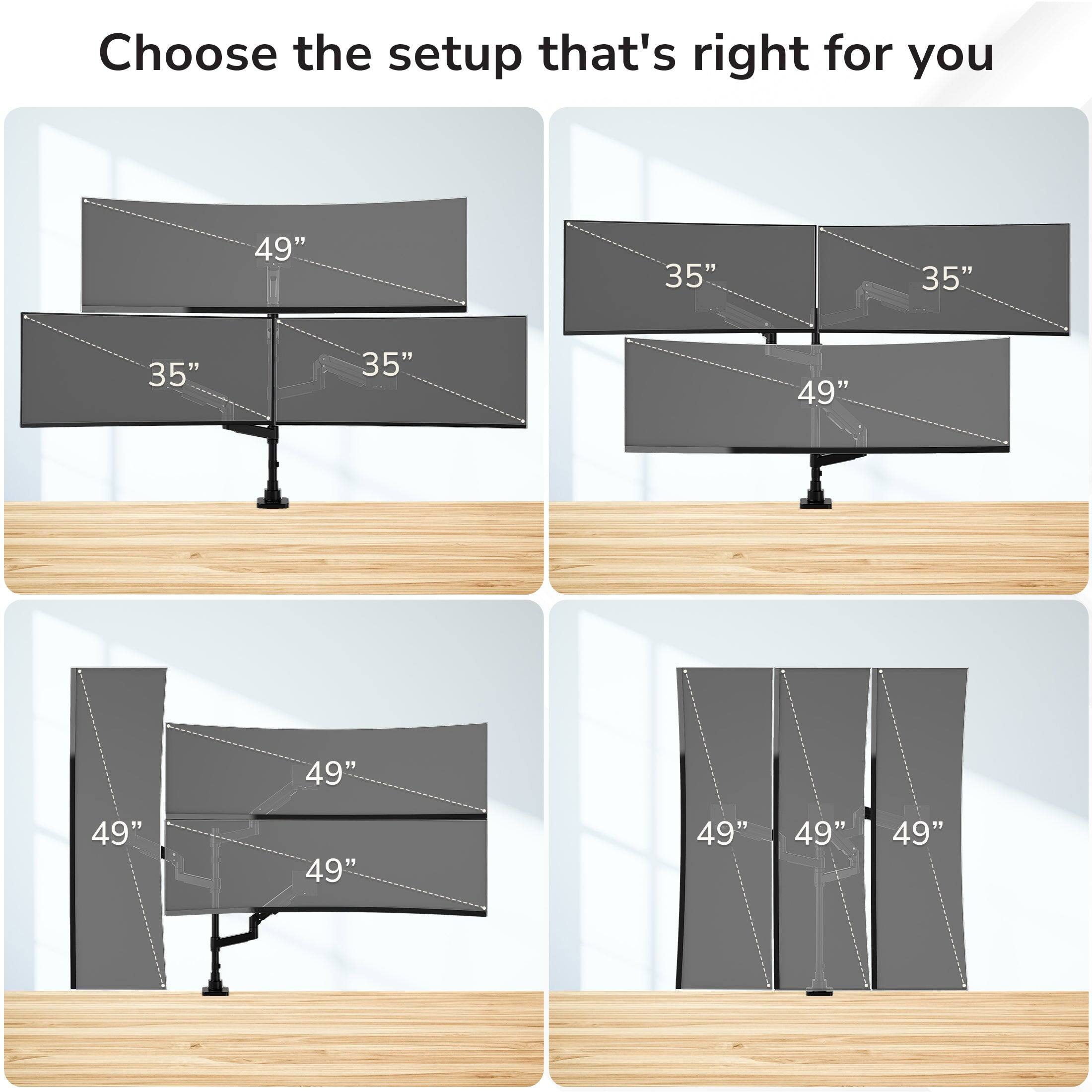 Choose the setup that's right for you

49" 35" 35" 35" 35" 49" 49" 49" 49" 49" 49"