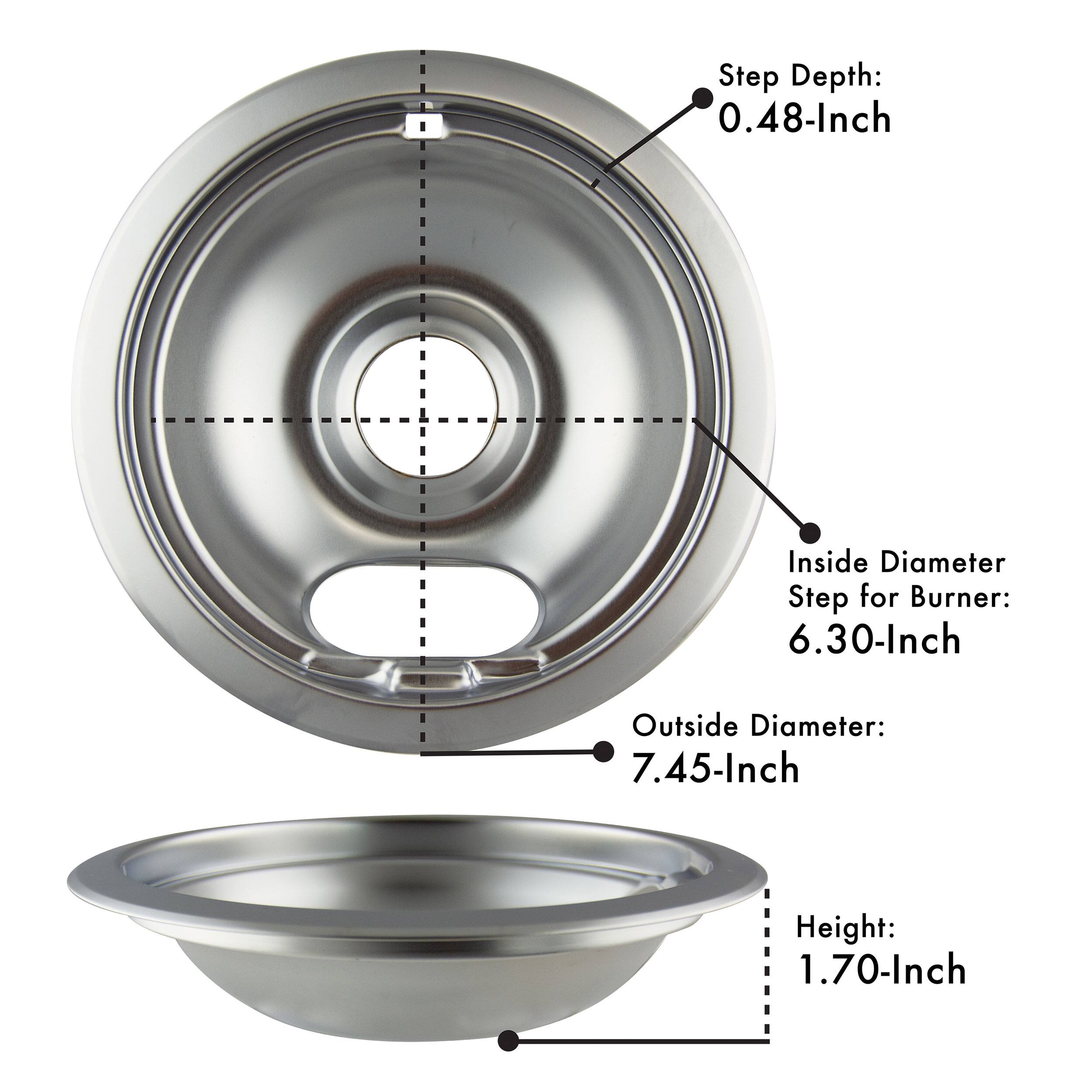 Step Depth: 0.48-Inch  
Inside Diameter Step for Burner: 6.30-Inch  
Outside Diameter: 7.45-Inch  
Height: 1.70-Inch