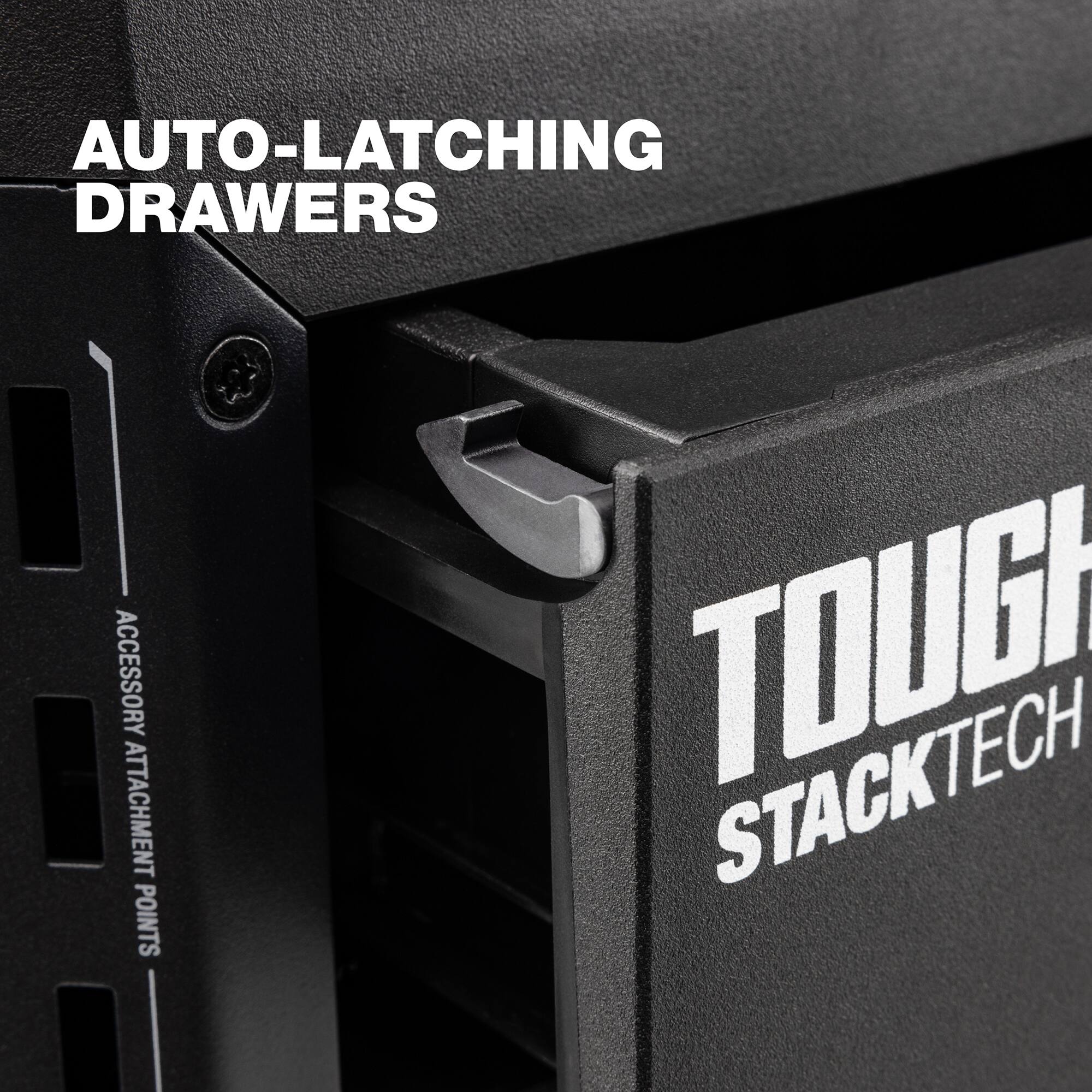 AUTO-LATCHING DRAWERS  
ACCESSORY ATTACHMENT POINTS  
TOUGH STACKTECH
