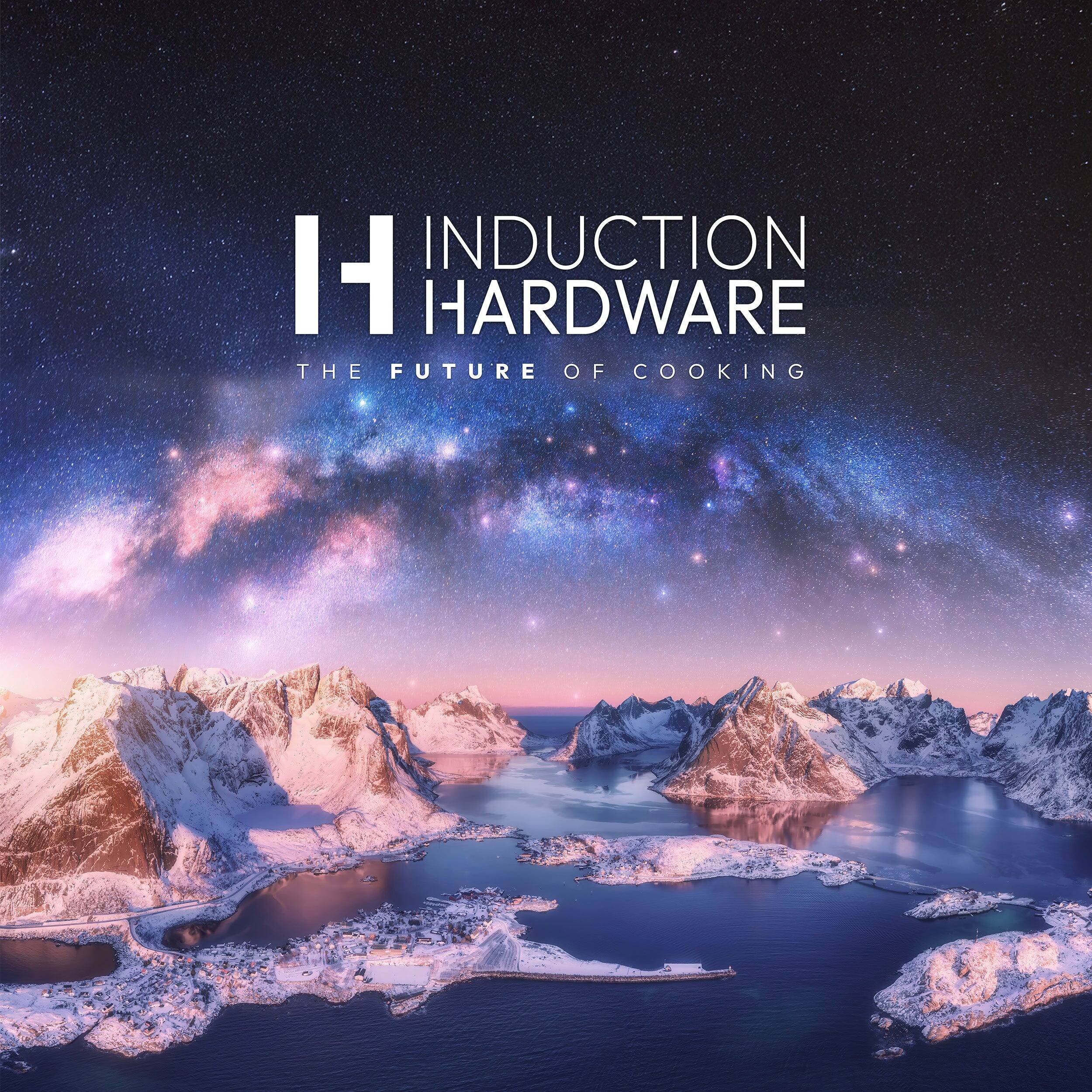 INDUCTION HARDWARE  
THE FUTURE OF COOKING