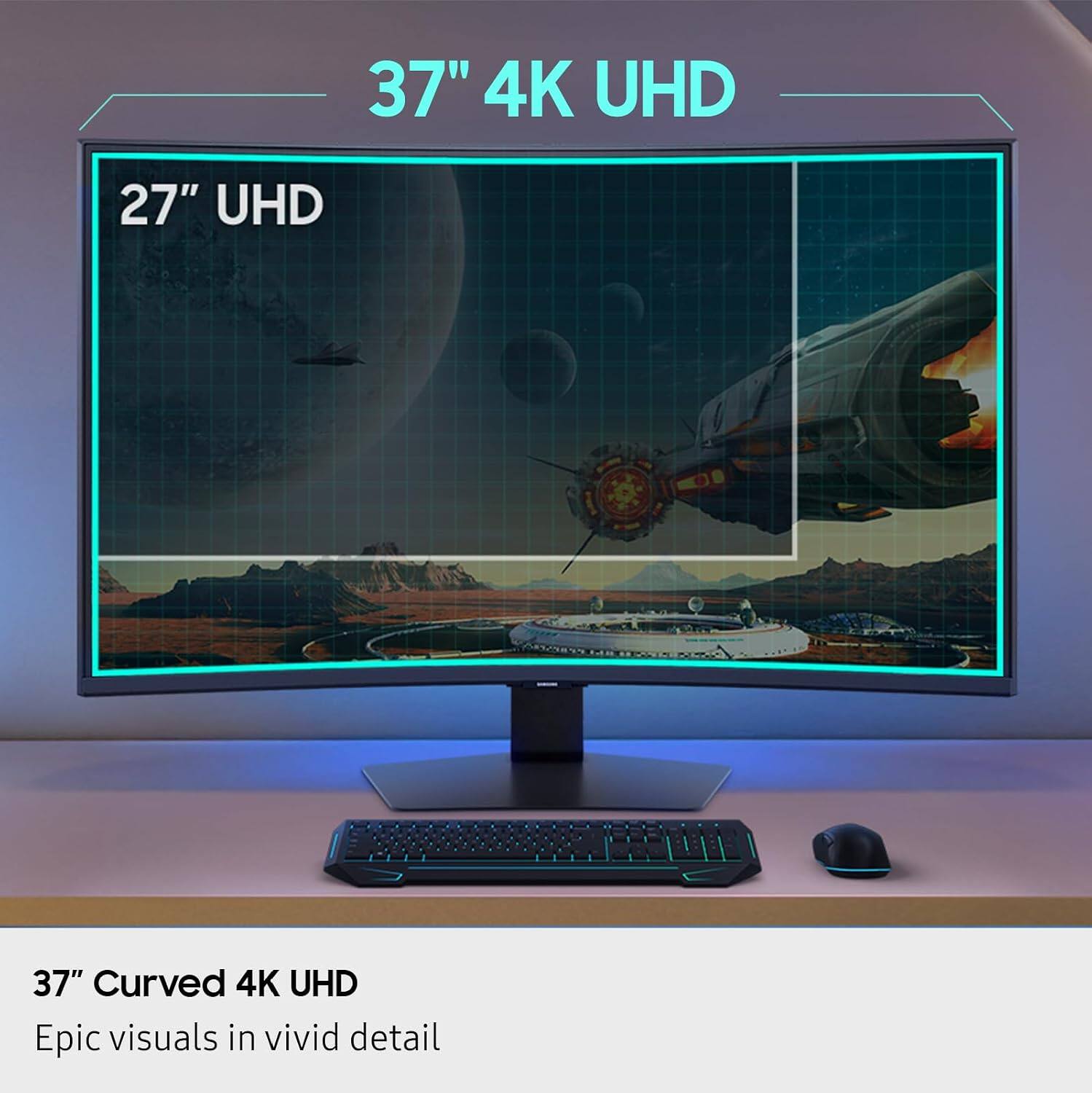 37" 4K UHD  
27" UHD  
37" Curved 4K UHD  
Epic visuals in vivid detail
