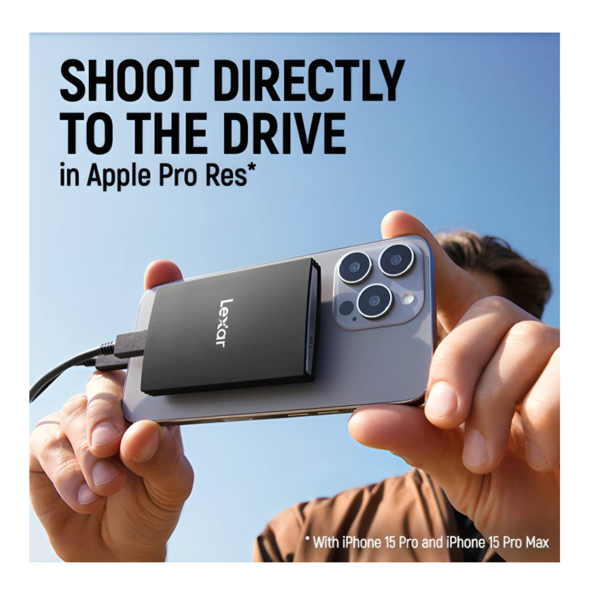 SHOOT DIRECTLY TO THE DRIVE in Apple Pro Res*  
Lexar  
With iPhone 15 Pro and iPhone 15 Pro Max