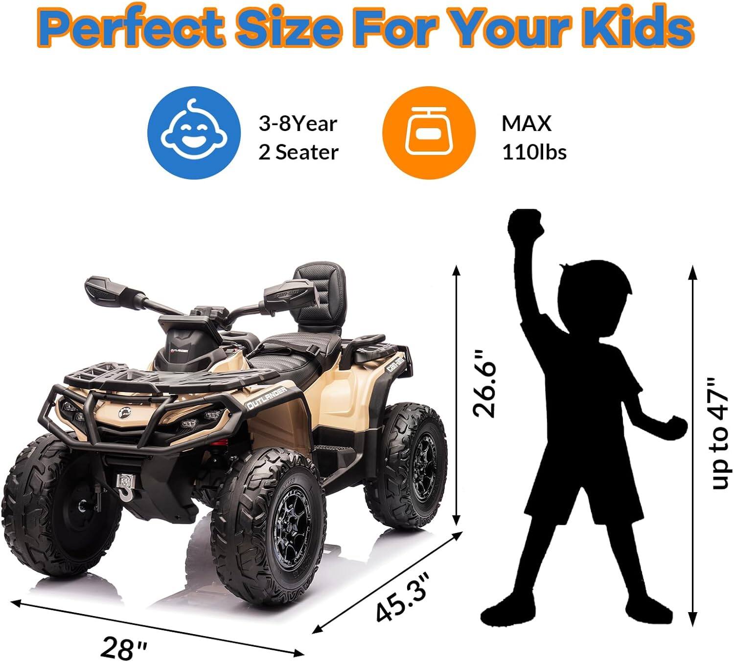 Perfect Size For Your Kids

- 3-8 Year 2 Seater
- MAX 110lbs

Dimensions:
- 28" (width)
- 45.3" (length)
- 26.6" (height)
- up to 47" (height of child silhouette)