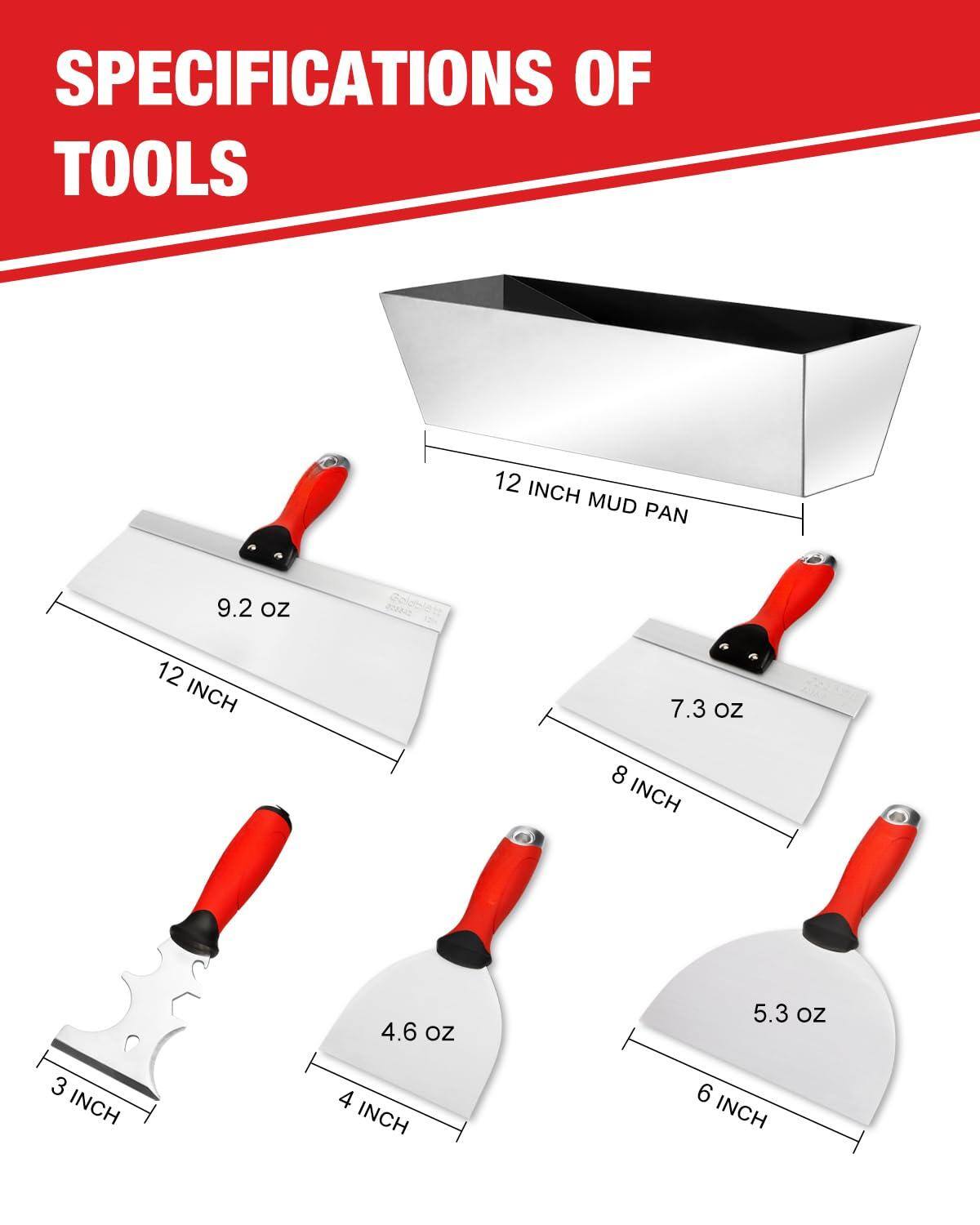 SPECIFICATIONS OF TOOLS

- 12 INCH MUD PAN: 9.2 oz
- 8 INCH: 7.3 oz
- 6 INCH: 5.3 oz
- 4 INCH: 4.6 oz
- 3 INCH