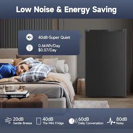 Low Noise & Energy Saving
40dB-Super Quiet
0.6kWh/Day
$0.07/Day
20dB Gentle Breeze
40dB The Mini Fridge
60dB Daily Conversation
80dB Noisy