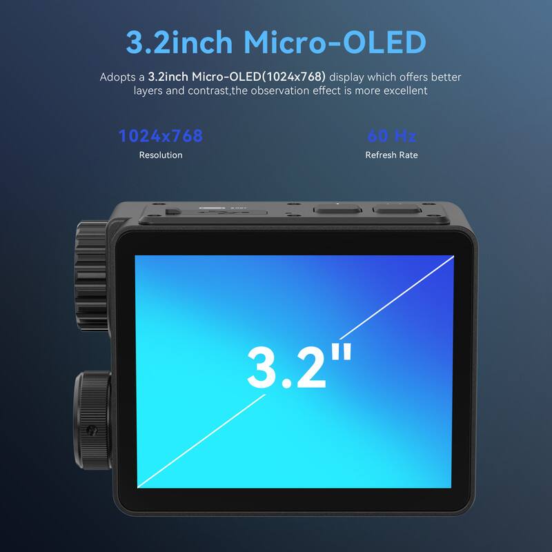 3.2 inch Micro-OLED

Adopts a 3.2 inch Micro-OLED (1024x768) display which offers better layers and contrast, the observation effect is more excellent

1024x768 Resolution

60 Hz Refresh Rate

3.2"