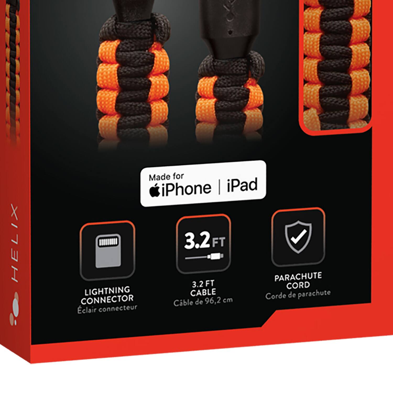 HELIX Made for iPhone | iPad  
3.2 FT PARACHUTE CORD LIGHTNING CABLE  
Corde de parachute CONNECTOR  
Câble de 96,2 cm clair connecteur