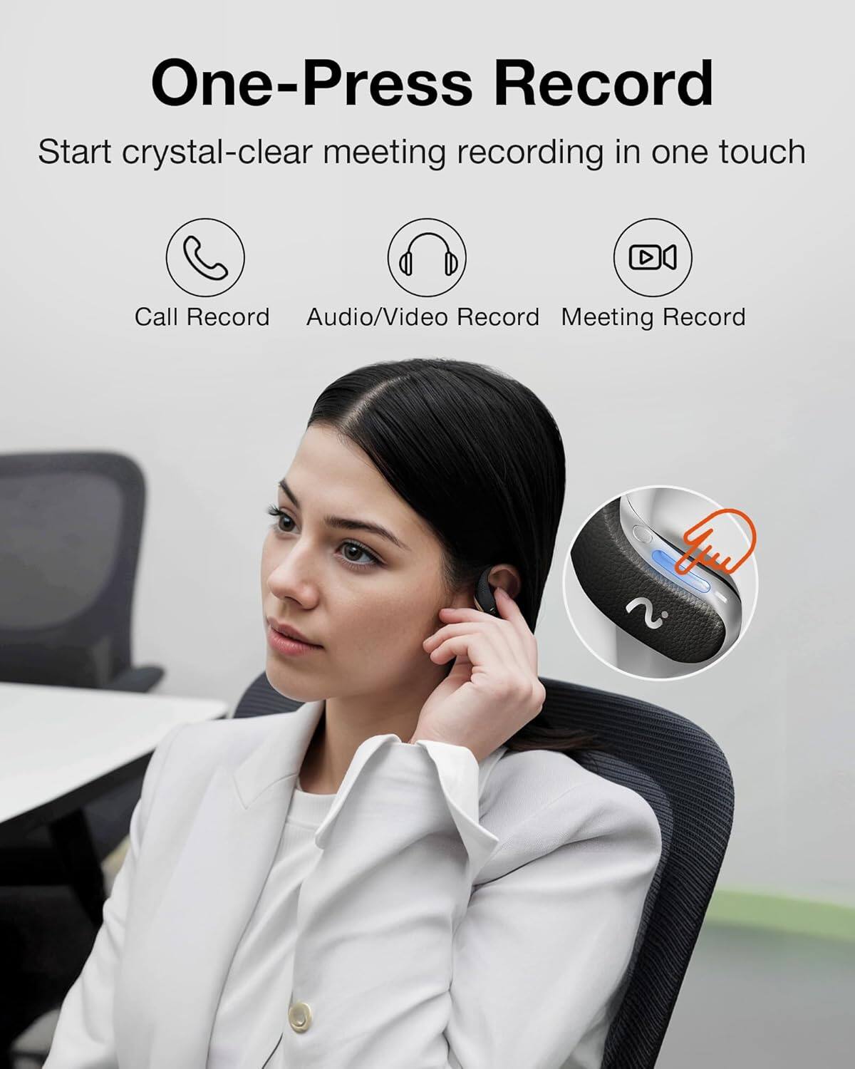 One-Press Record  
Start crystal-clear meeting recording in one touch  

Call Record  
Audio/Video Record  
Meeting Record