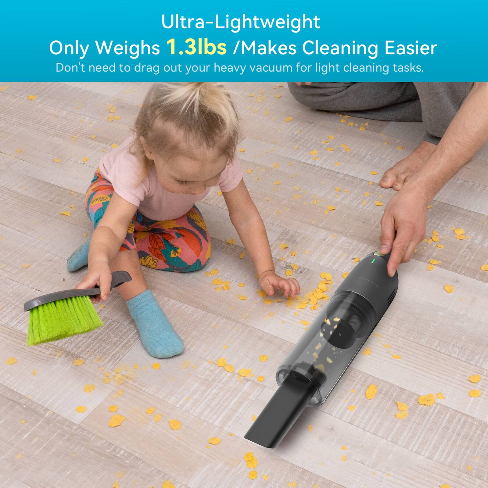Ultra-Lightweight  
Only Weighs 1.3lbs / Makes Cleaning Easier  
Don't need to drag out your heavy vacuum for light cleaning tasks.
