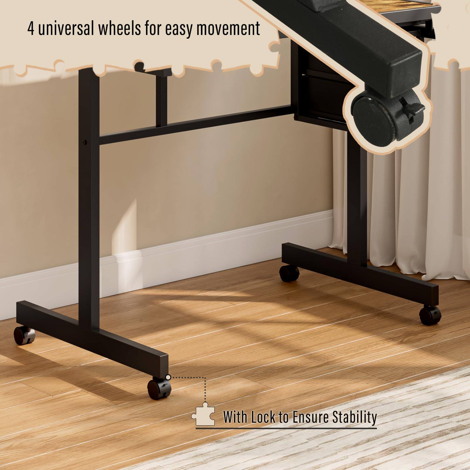 4 universal wheels for easy movement  
With Lock to Ensure Stability