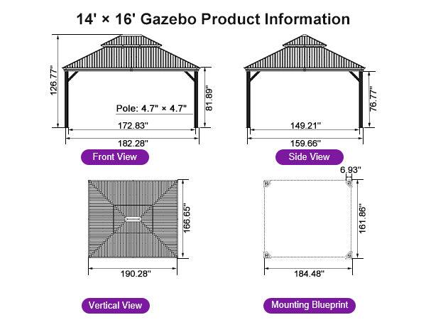 14' x 16' Gazebo Product Information

Front View:
- Pole: 4.7" x 4.7"
- 172.83"
- 81.89"
- 182.28"
- 149.21"
- 76.77"
- 159.66"

Side View:
- 166.65"
- 161.86"
- 190.28"
- 184.48"

Vertical View:
- 6.93" H

Mounting Blueprint:
- 126.77"
- 182.28"
- 190.28"
- 161.86"
- 184.48"