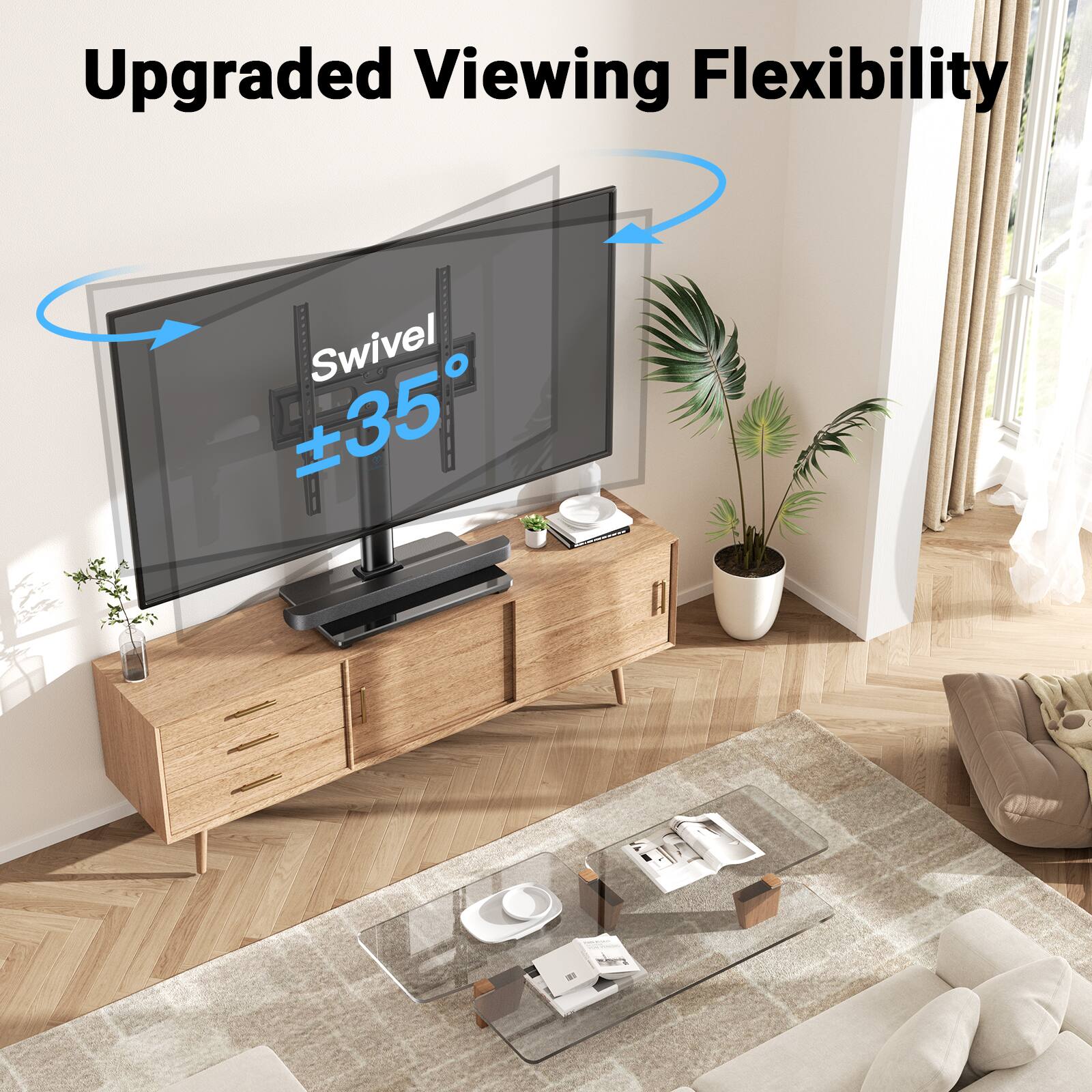 Upgraded Viewing Flexibility  
Swivel ±35°
