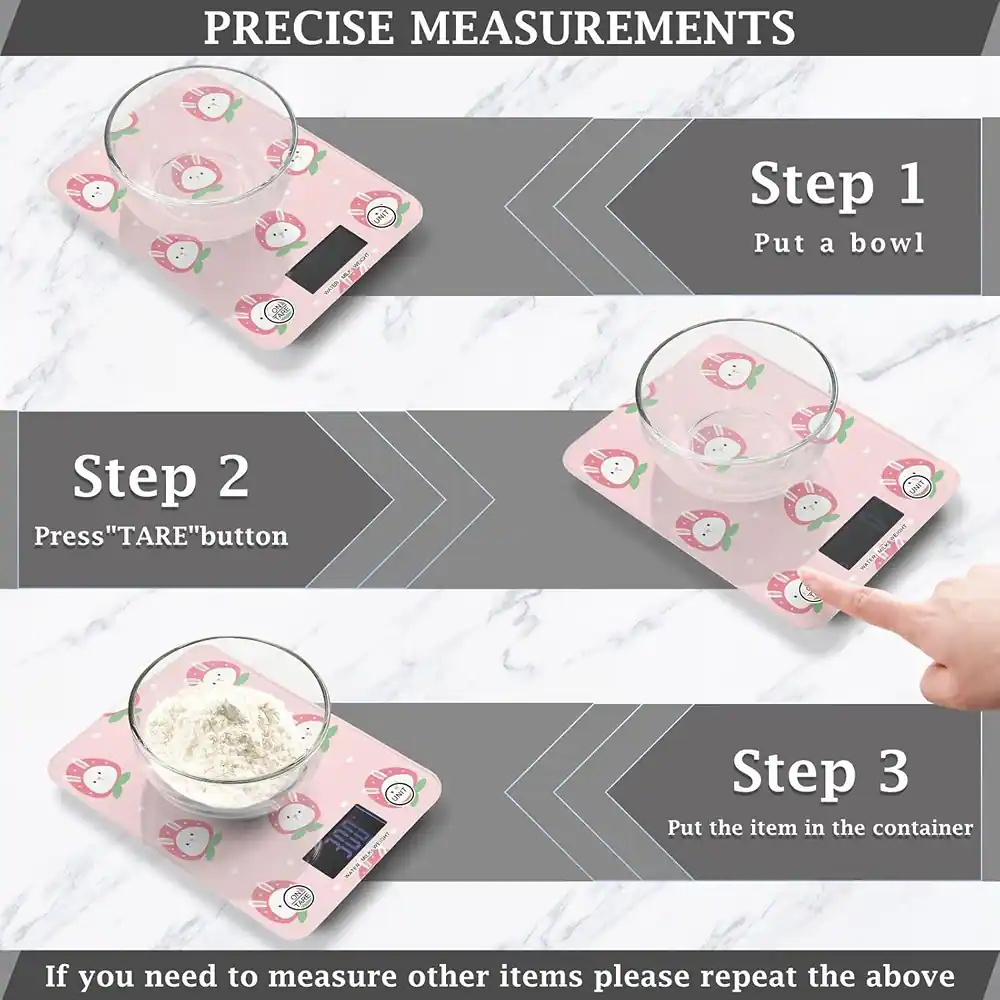 PRECISE MEASUREMENTS

Step 1  
Put a bowl

Step 2  
Press "TARE" button

Step 3  
Put the item in the container

If you need to measure other items please repeat the above