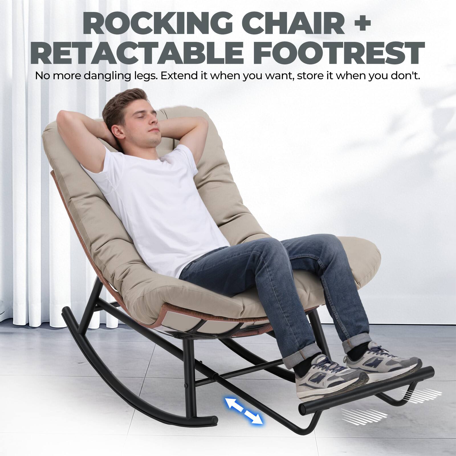 ROCKING CHAIR + RETRACTABLE FOOTREST  
No more dangling legs. Extend it when you want, store it when you don't.