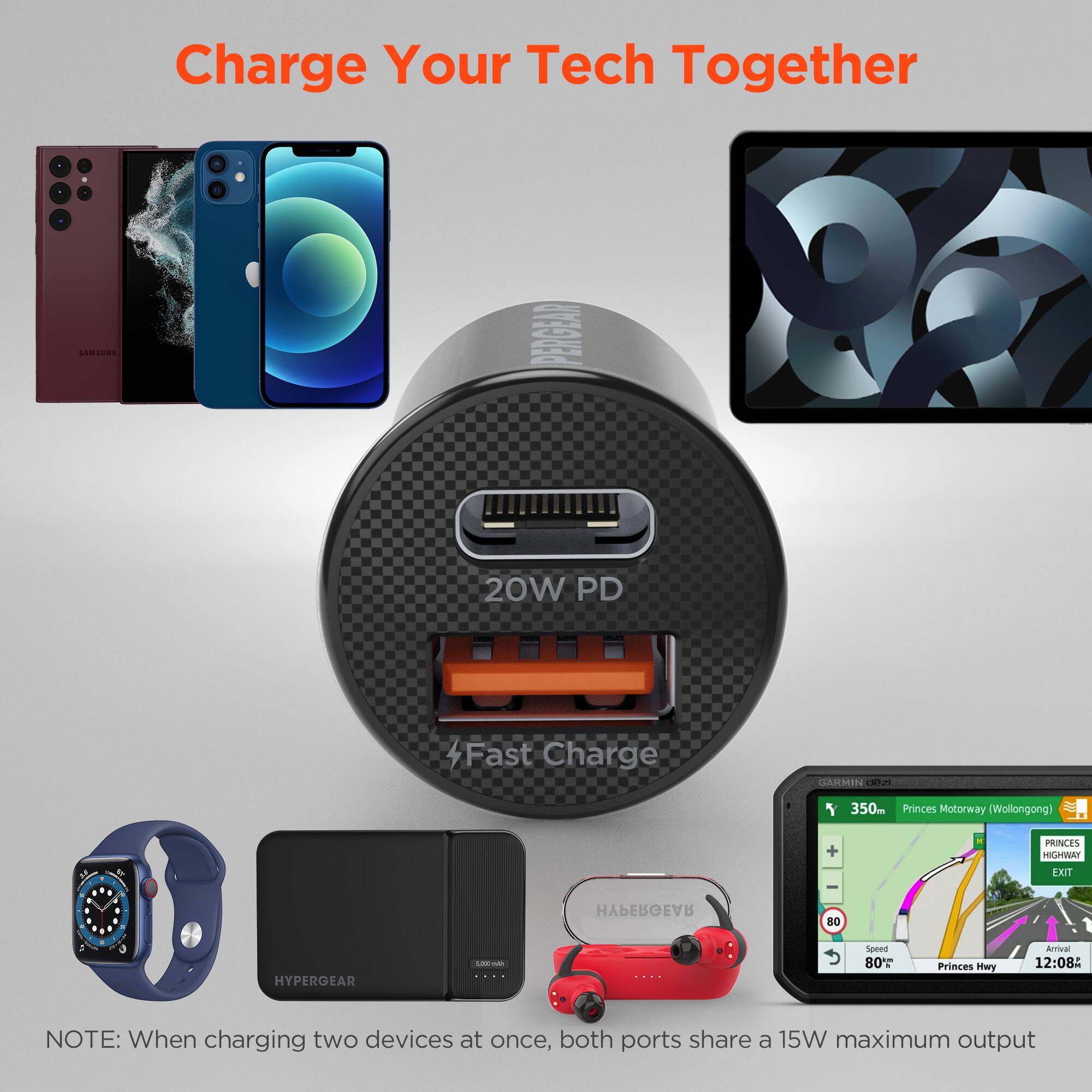 Charge Your Tech Together

SAMSUNG PERGEAN 9 20W PD Fast Charge

GARMIN deiani Y

350m Princes Motorway (Wollongong)

PRINCES HIGHWAY EXIT

HYPERGEAR 80

HYPERGEAR CI

Speed 80

Princes Hwy

Arrival 12:08

NOTE: When charging two devices at once, both ports share a 15W maximum output