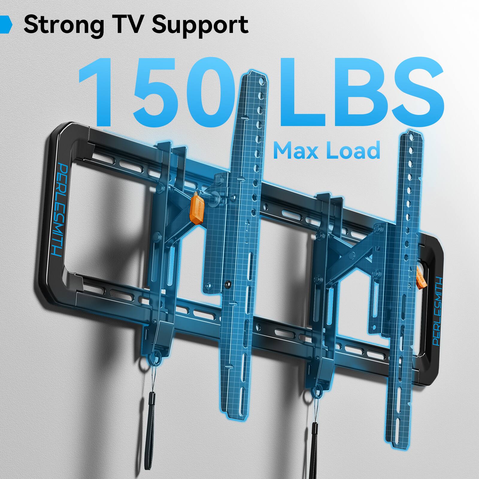Strong TV Support  
150 LBS  
Max Load  
PERLESMITH  
PERLESMITH