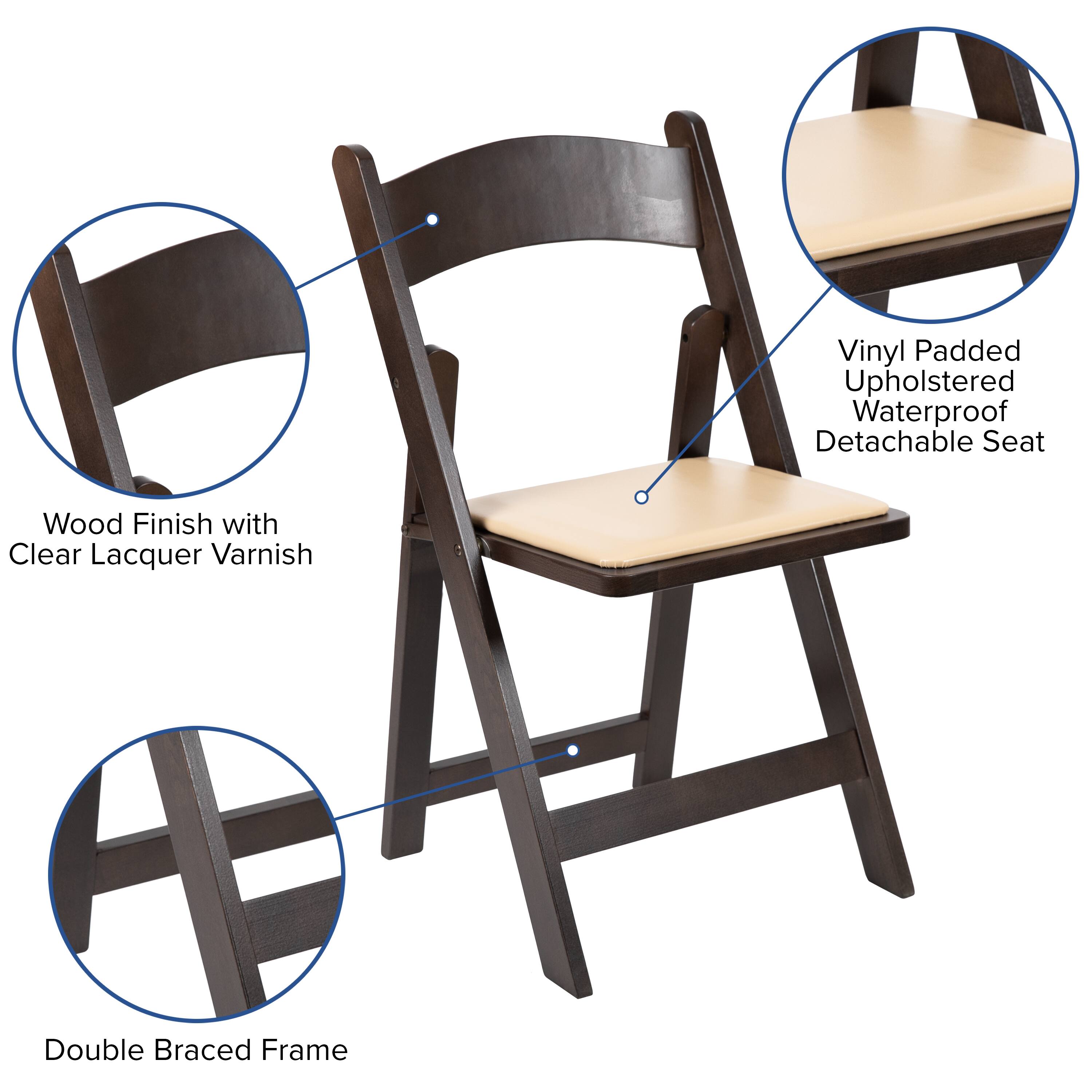 Vinyl Padded Upholstered Waterproof Detachable Seat  
Wood Finish with Clear Lacquer Varnish  
Double Braced Frame
