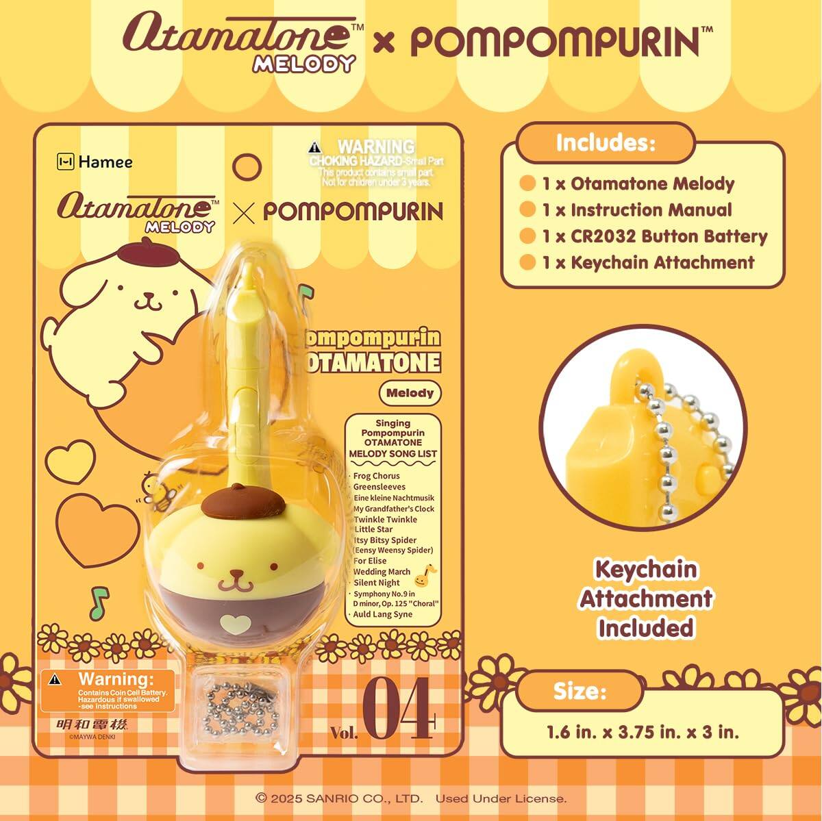 Atamalone™ x POMPOMPURIN™ MELODY

**WARNING:** Choking Hazard - Small parts. Not for children under 3 years.

**Includes:**
- 1 x Otamatone Melody
- 1 x Instruction Manual
- 1 x CR2032 Button Battery
- 1 x Keychain Attachment

**POMPOMPURIN™ OTAMATONE™ MELODY**

**Singing Pompompurin OTAMATONE™ MELODY SONG LIST:**
- Frog Chorus
- Greensleeves
- Eine Kleine Nachtmusik
- My Grandfather's Clock
- Twinkle Twinkle Little Star
- Itsy Bitsy Spider (Eensy Weensy Spider)
- For Elise
- Wedding March
- Silent Night
- Symphony No. 1 in C minor, Op. 25
- "Choral"
- Auld Lang Syne

**Keychain Attachment Included**

**Size:** 1.6 in. x 3.75 in. x 3 in.

**Warning:** Contains Coin Cell Battery. Hazardous if swallowed. Follow instructions.

© 2025 SANRIO CO.,