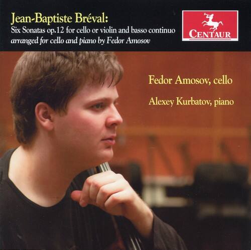 Jean-Baptiste Breval:  
Six Sonatas, op. 12 for cello or violin and basso continuo  
arranged for cello and piano by Fedor Amosov  

Fedor Amosov, cello  
Alexey Kurbatov, piano  

CENTAUR