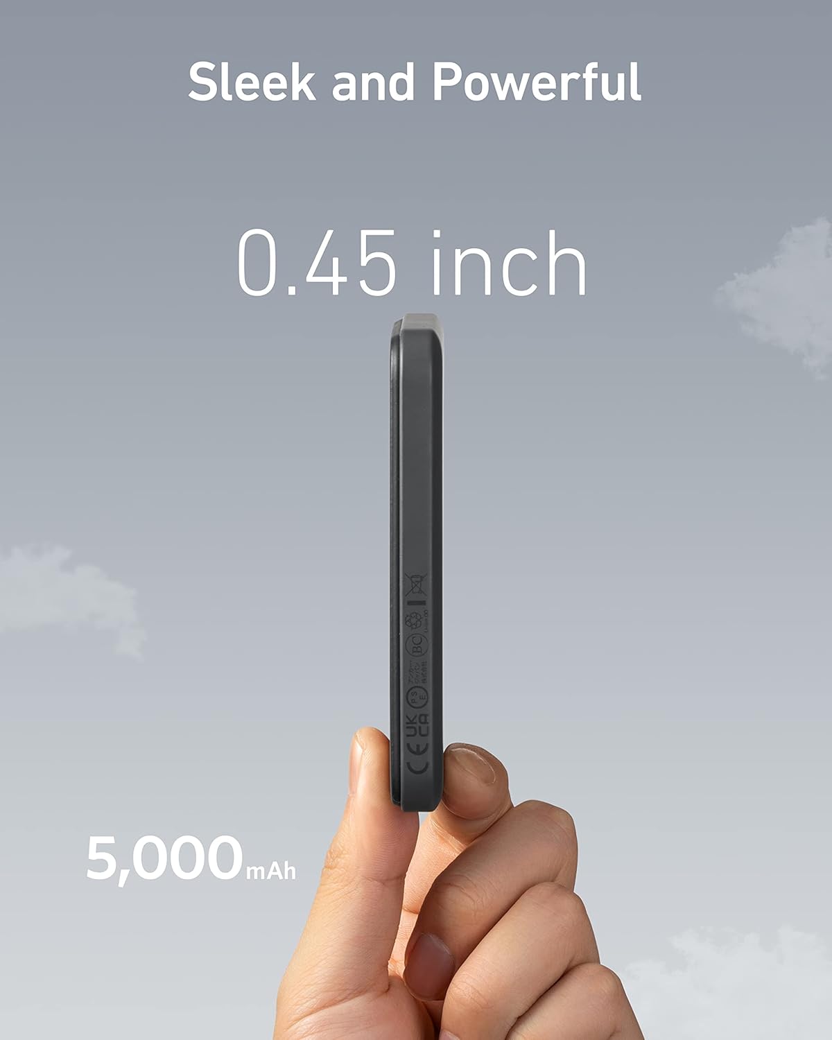 Sleek and Powerful  
0.45 inch  
5,000 mAh