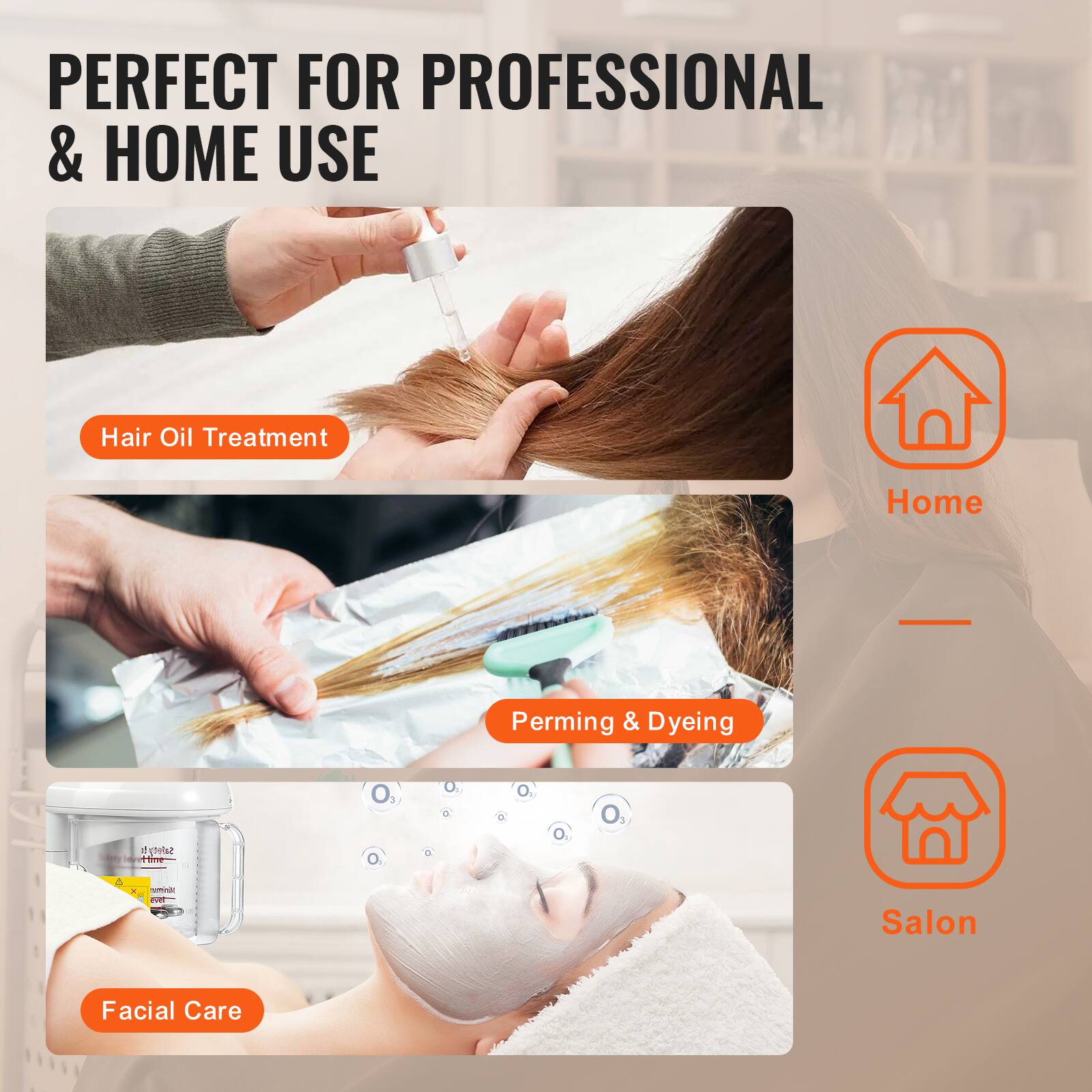 PERFECT FOR PROFESSIONAL & HOME USE

Hair Oil Treatment

Perming & Dyeing

Facial Care

Home

Salon