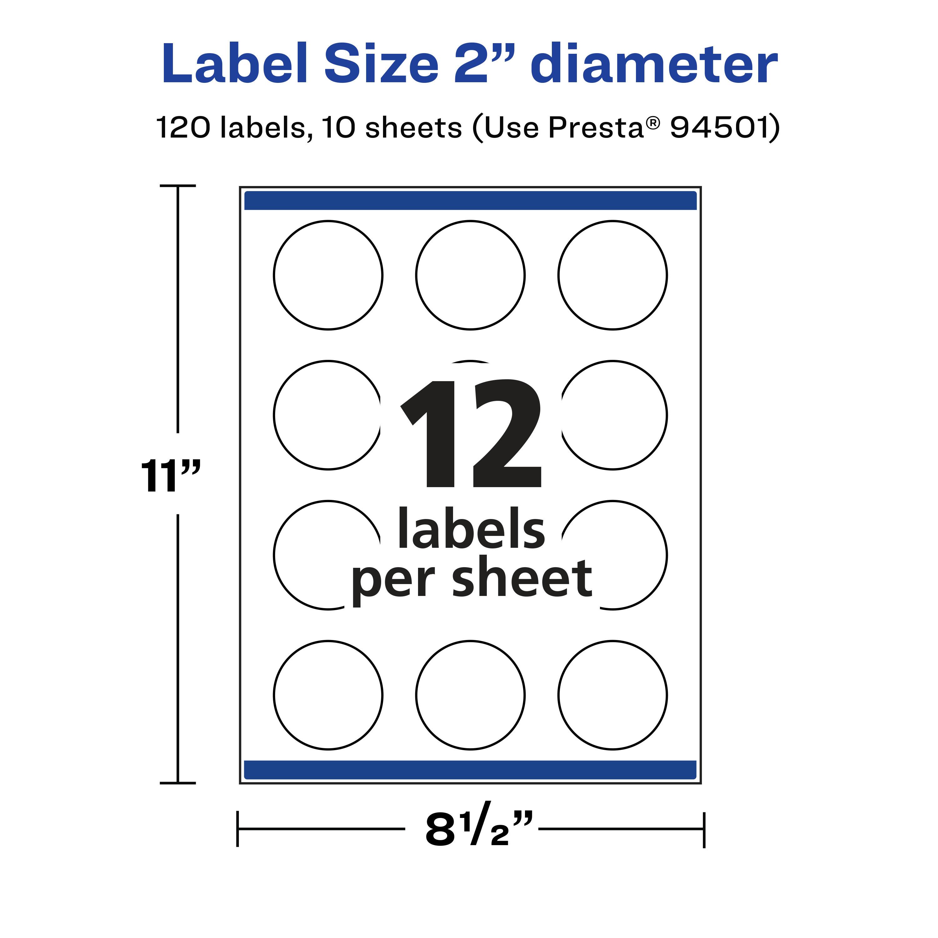 Label Size 2" diameter  
120 labels, 10 sheets (Use Presta® 94501)  
11" x 8½"  
12 labels per sheet