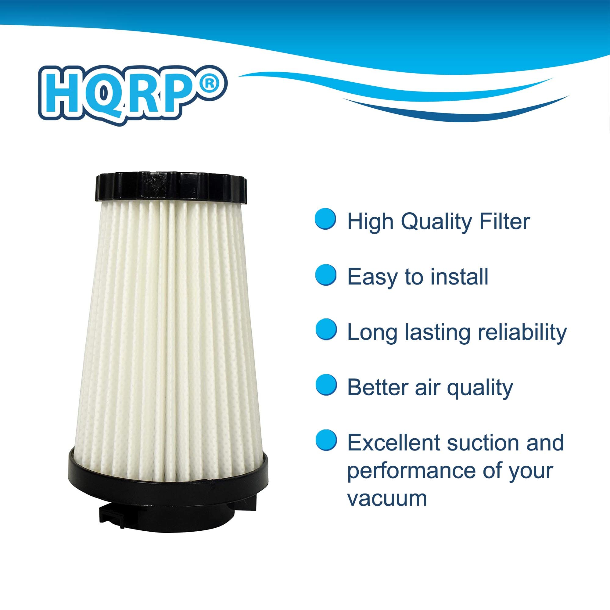 HQRP High Quality Filter  
Easy to install  
Long lasting reliability  
Better air quality  
Excellent suction and performance of your vacuum
