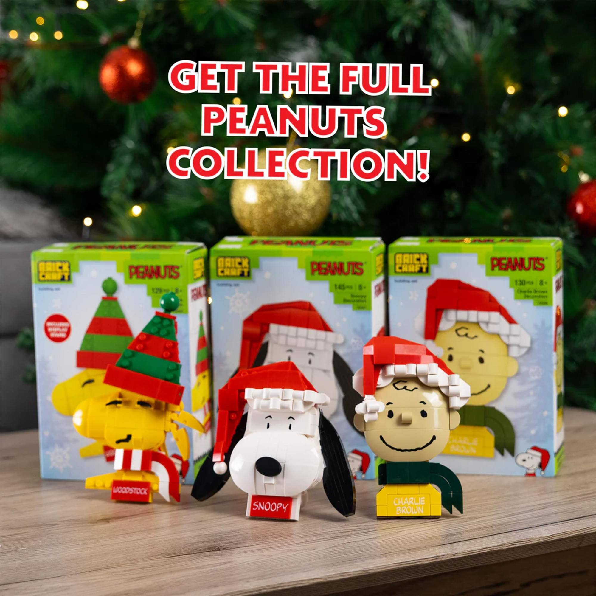 GET THE FULL PEANUTS COLLECTION!  
PEANUTS FERAE BRICK CRAFT  
PEANUTS BRICK CRAFT  
PEANUTS 1:30 - HARLEY MOWEN  
WOODSTOCK SNOOPY CHARLIE BROWN