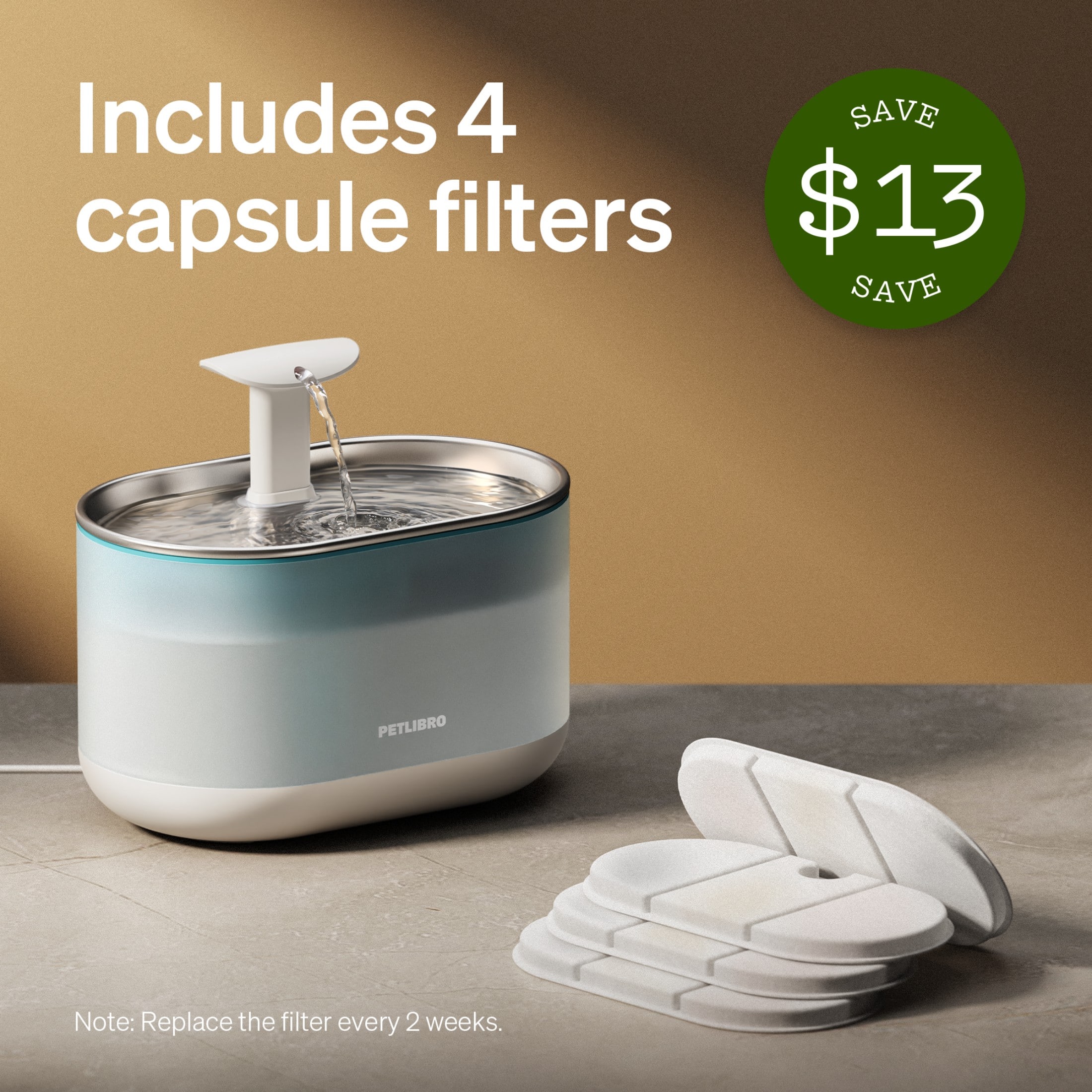 Includes 4 SAVE capsule filters for $13 SAVE. Note: Replace the filter every 2 weeks.