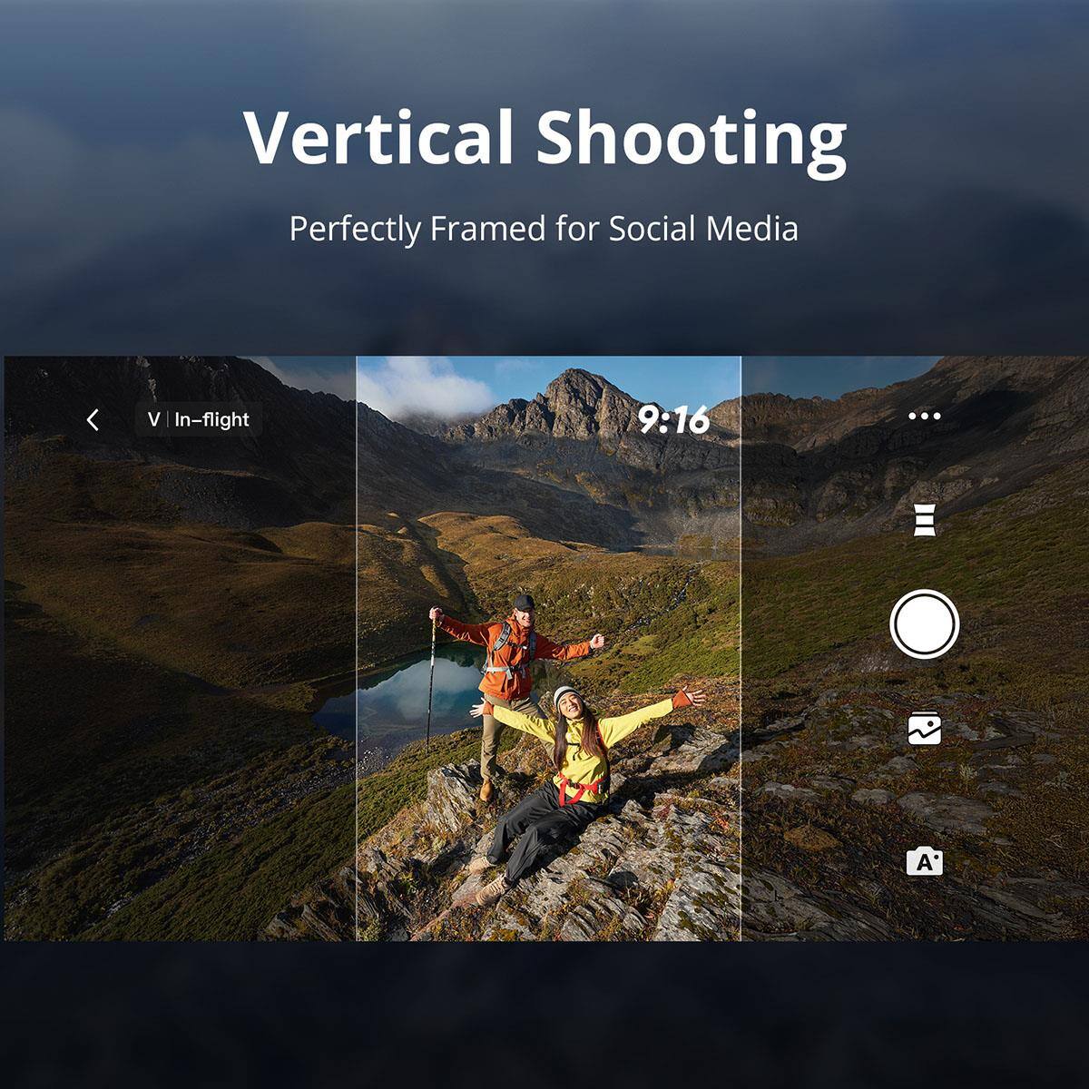 Vertical Shooting  
Perfectly Framed for Social Media  

V | In-flight  
9:16