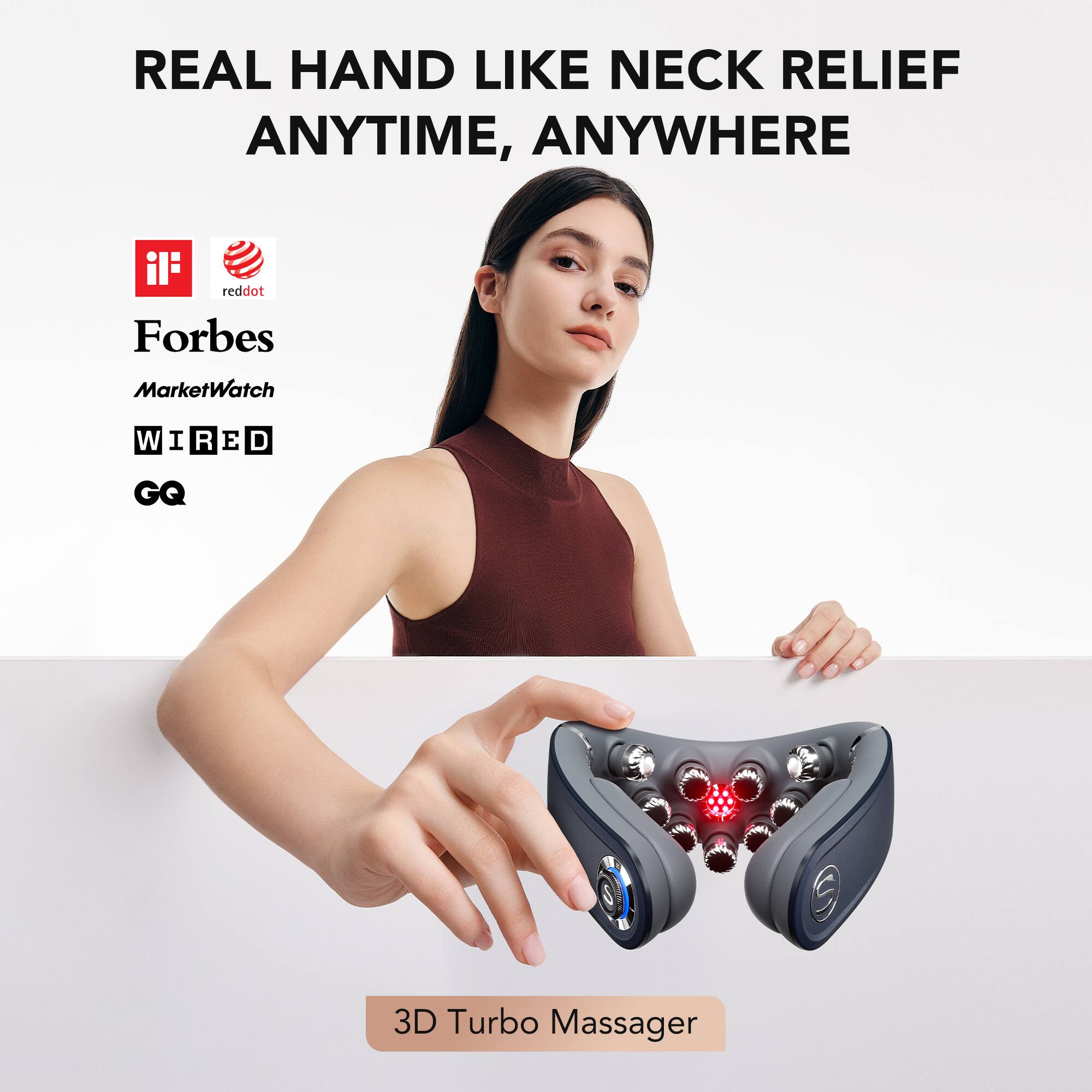 REAL HAND LIKE NECK RELIEF ANYTIME, ANYWHERE

il reddot Forbes MarketWatch WIRED GQ

3D Turbo Massager