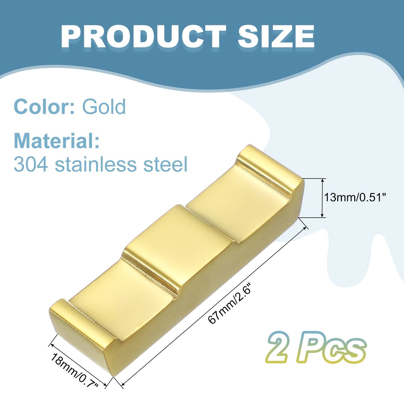 PRODUCT SIZE

Color: Gold

Material: 304 stainless steel

13mm/0.51"

18mm/0.7"

67mm/2.6"

2 Pcs