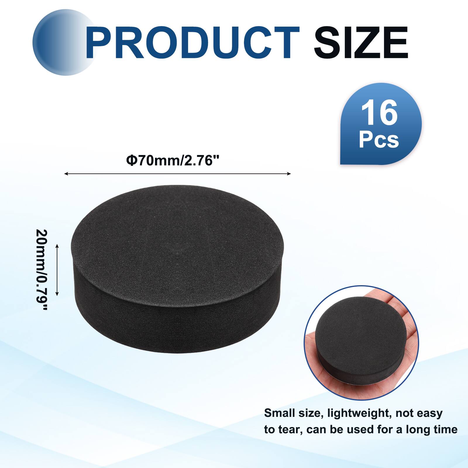 PRODUCT SIZE  
70mm/2.76"  
16 Pcs  
20mm/0.79"  
Small size, lightweight, not easy to tear, can be used for a long time
