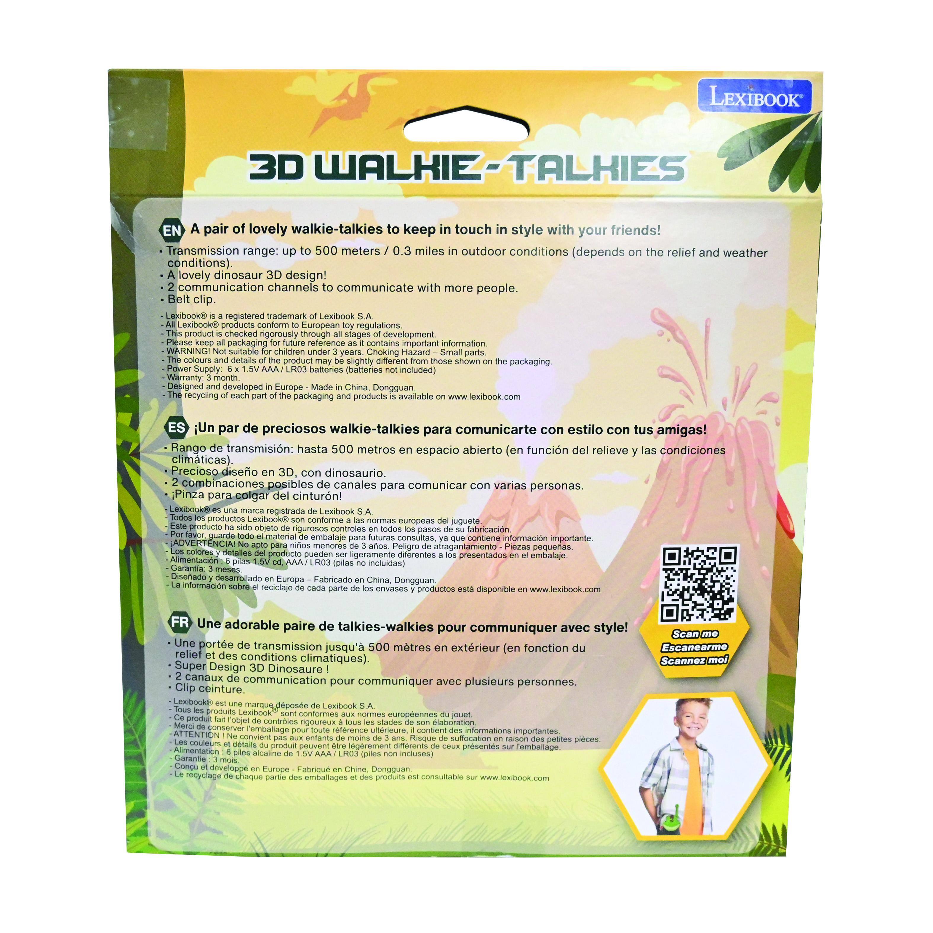 **3D WALKIE-TALKIES**

A pair of lovely walkie-talkies to keep in touch in style with your friends!

- Transmission range: up to 500 meters / 0.3 miles in outdoor conditions (depends on the relief and weather)
- A lovely dinosaur 3D design!
- 2 communication channels to communicate with more people.
- Belt clip.

Lexibook® is a registered trademark of Lexibook S.A.
- All Lexibook® products conform to European toy regulations.
- Please keep all packaging for future reference as it contains important information.
- The colours and details of the product may vary slightly.
- Power Supply: 6 x 1.5V AAA / LR03 (batteries not included).
- Designed and developed in Europe. Made in China, Dongguan.
- The recycling of each part of the packaging and product is available on www.lexibook.com

**EN**
- A pair of lovely walkie-talkies to keep in touch in style with your friends!
- Transmission range: up to 500 meters / 0.3 miles in outdoor conditions (depends on the relief and weather)
- A lovely dinosaur 3D design!
- 2 communication