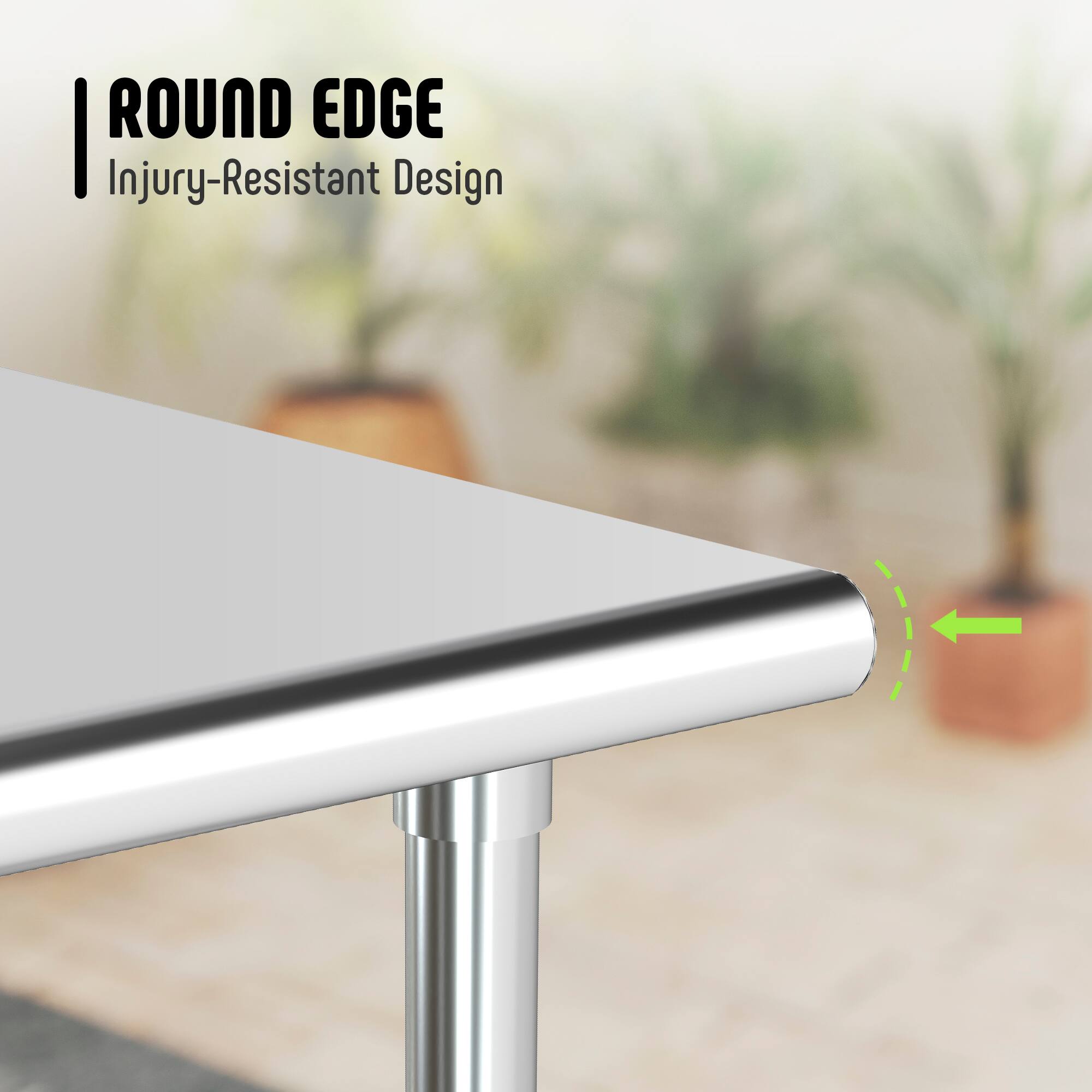 ROUND EDGE  
Injury-Resistant Design