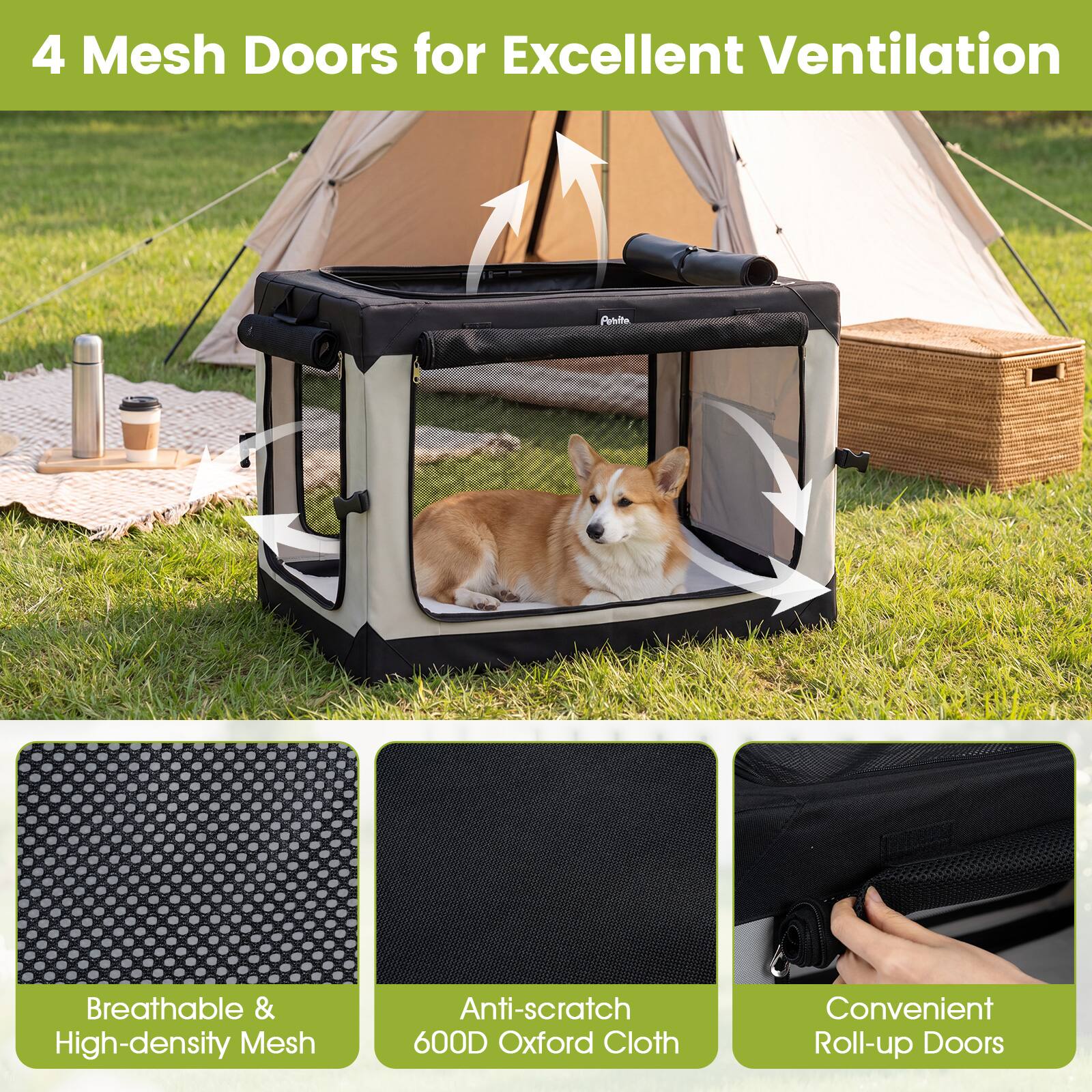 4 Mesh Doors for Excellent Ventilation

Petrite

Breathable & High-density Mesh

Anti-scratch 600D Oxford Cloth

Convenient Roll-up Doors